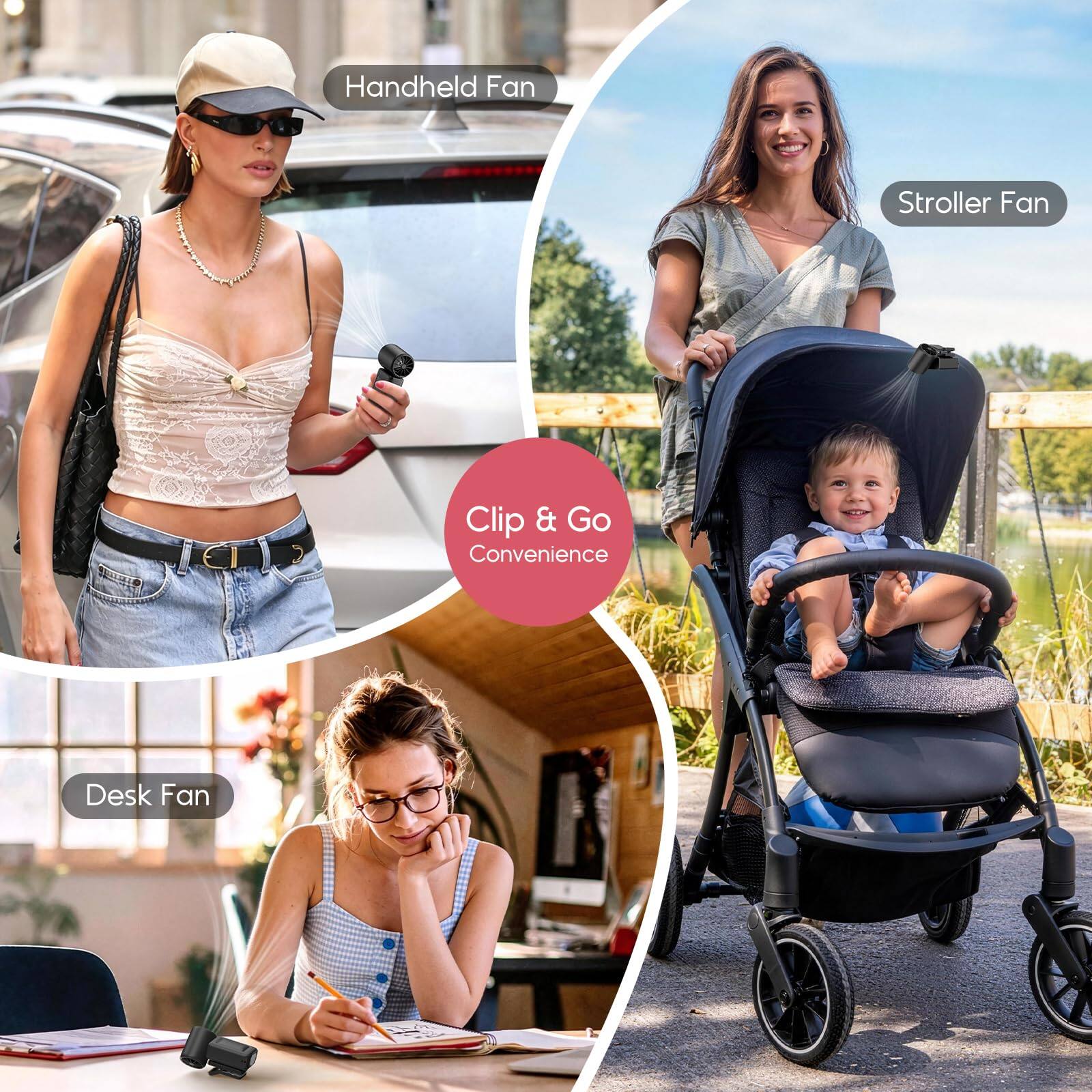 Handheld Fan  
Stroller Fan  
Desk Fan  
Clip & Go Convenience