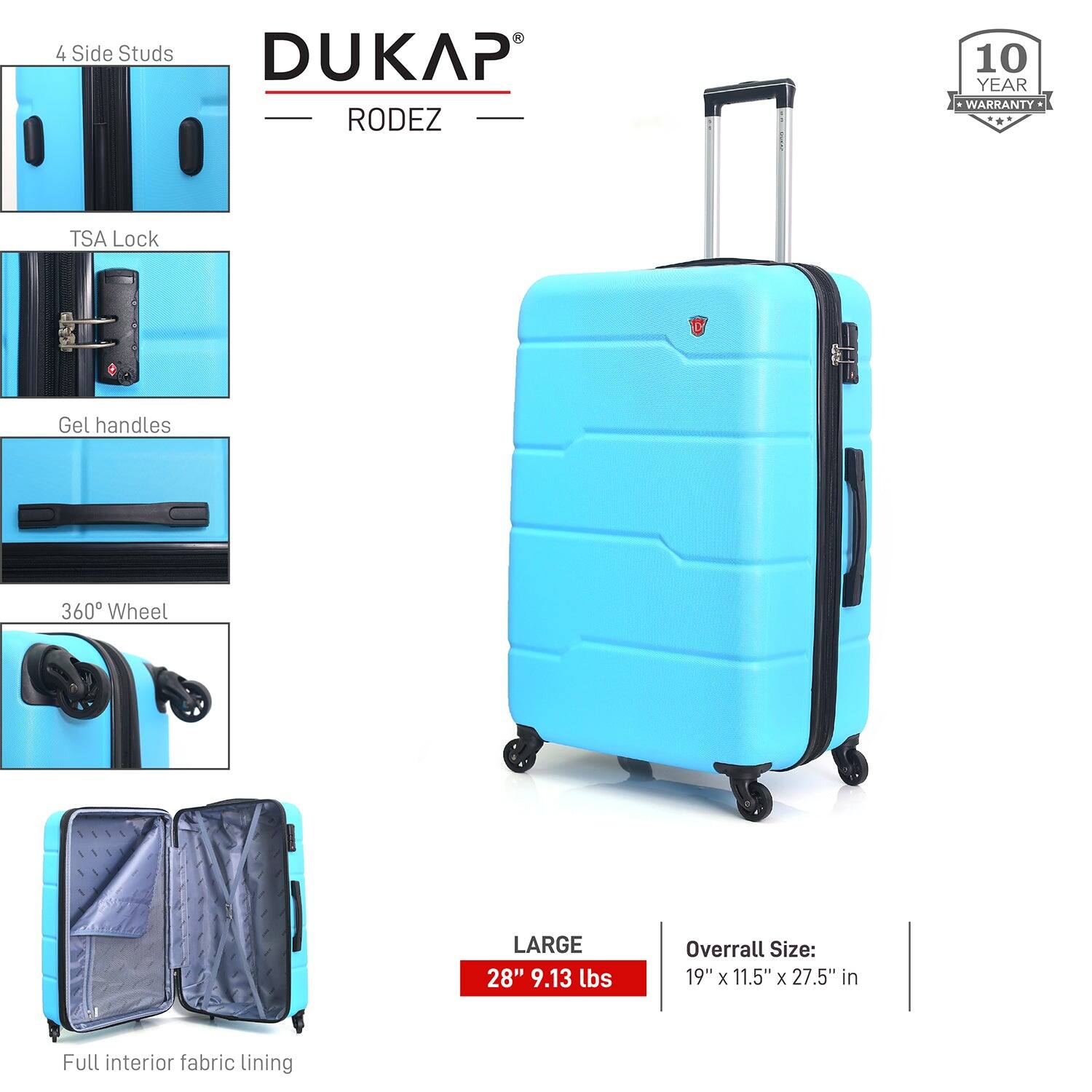 - 4 Side Studs
- TSA Lock
- Gel handles
- 360° Wheel
- Full interior fabric lining

DUKAP RODEZ

10 YEAR WARRANTY

LARGE
28" 9.13 lbs

Overall Size: 19" x 11.5" x 27.5" in