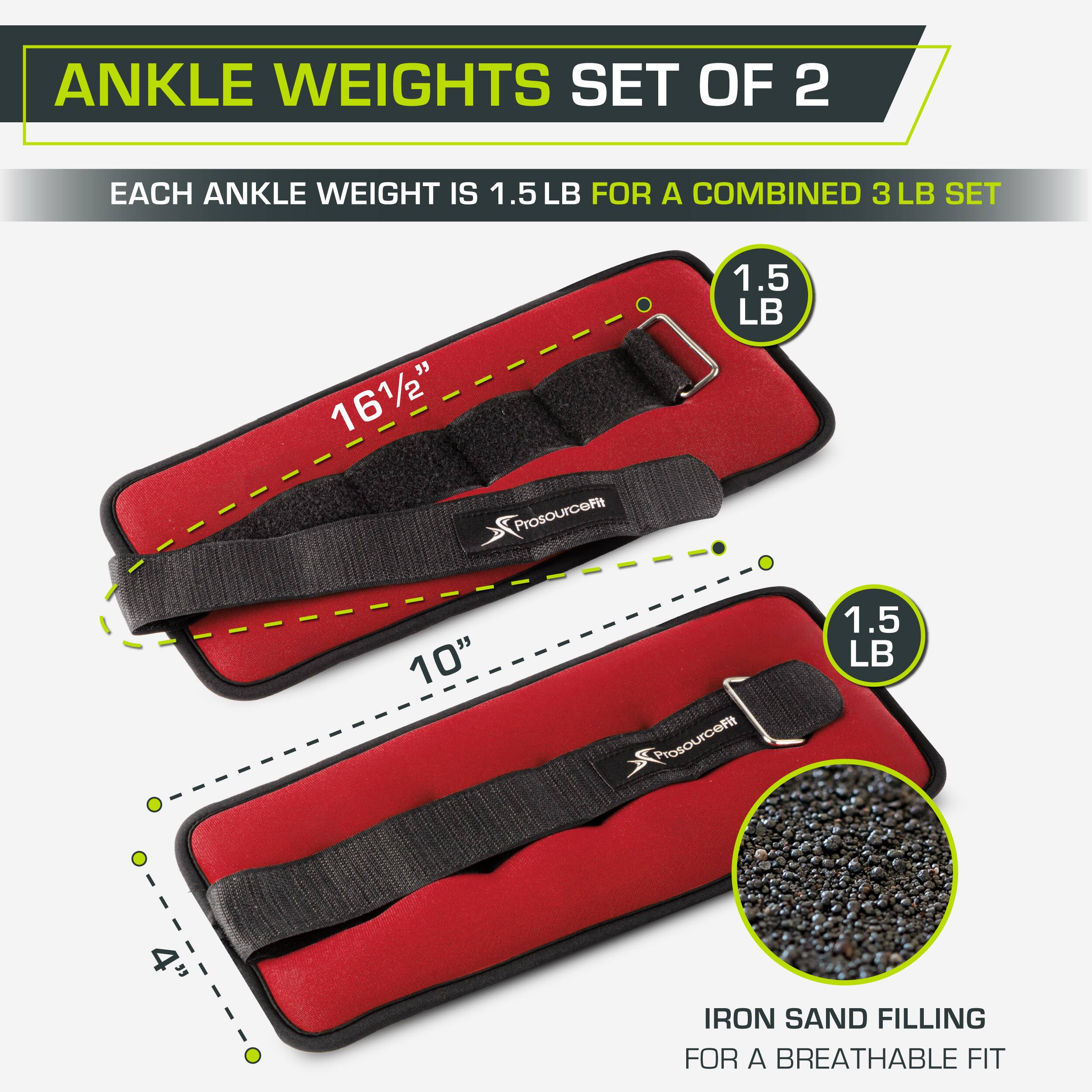 ANKLE WEIGHTS SET OF 2
EACH ANKLE WEIGHT IS 1.5 LB FOR A COMBINED 3 LB SET
" 161/2" ProsourceFit 1.5 LB
10" ProsourceFit 1.5 LB
4" IRON SAND FILLING FOR A BREATHABLE FIT
