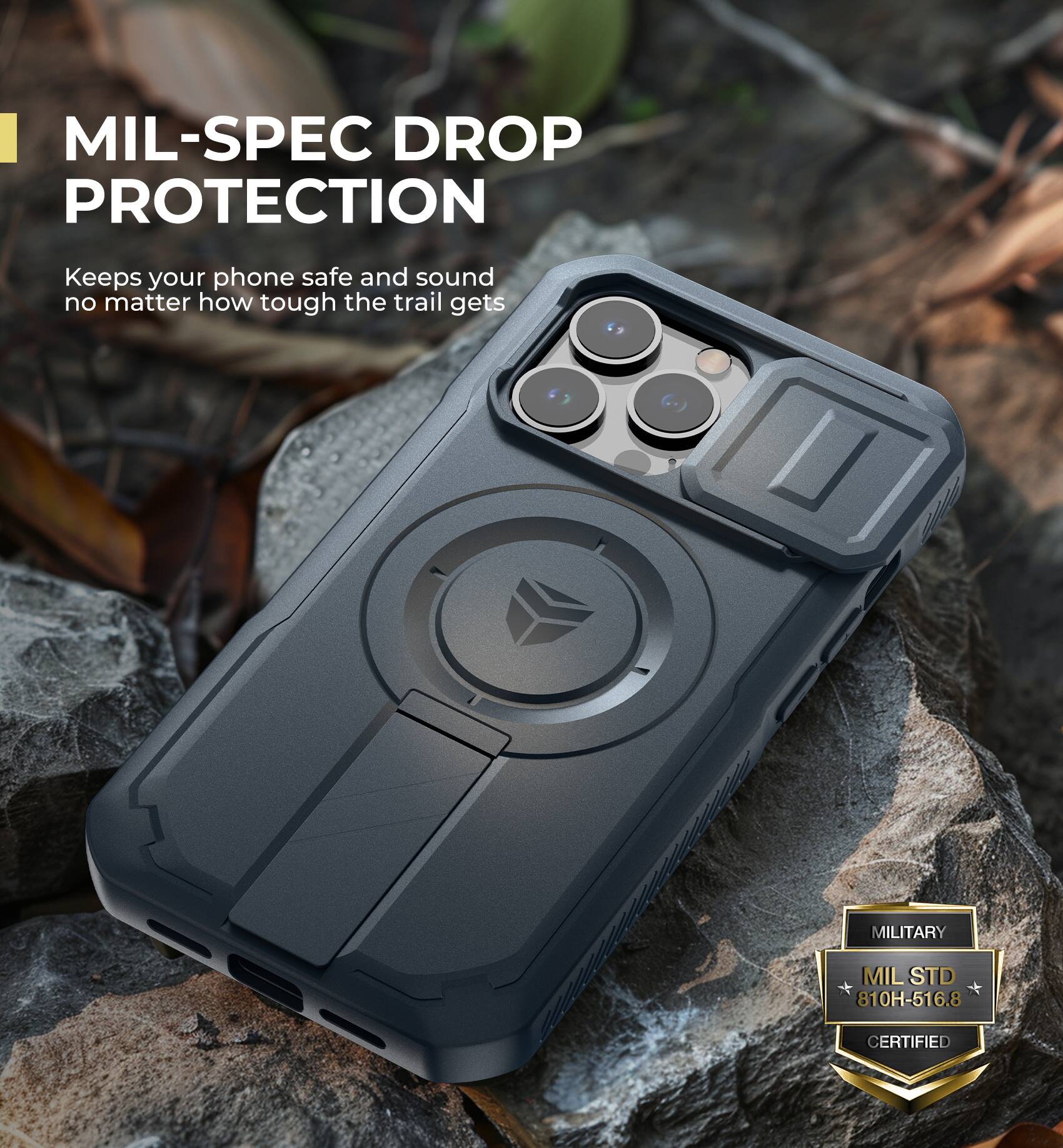 MIL-SPEC DROP PROTECTION
Keeps your phone safe and sound no matter how tough the trail gets
MILITARY MIL STD 810H-516.8 CERTIFIED