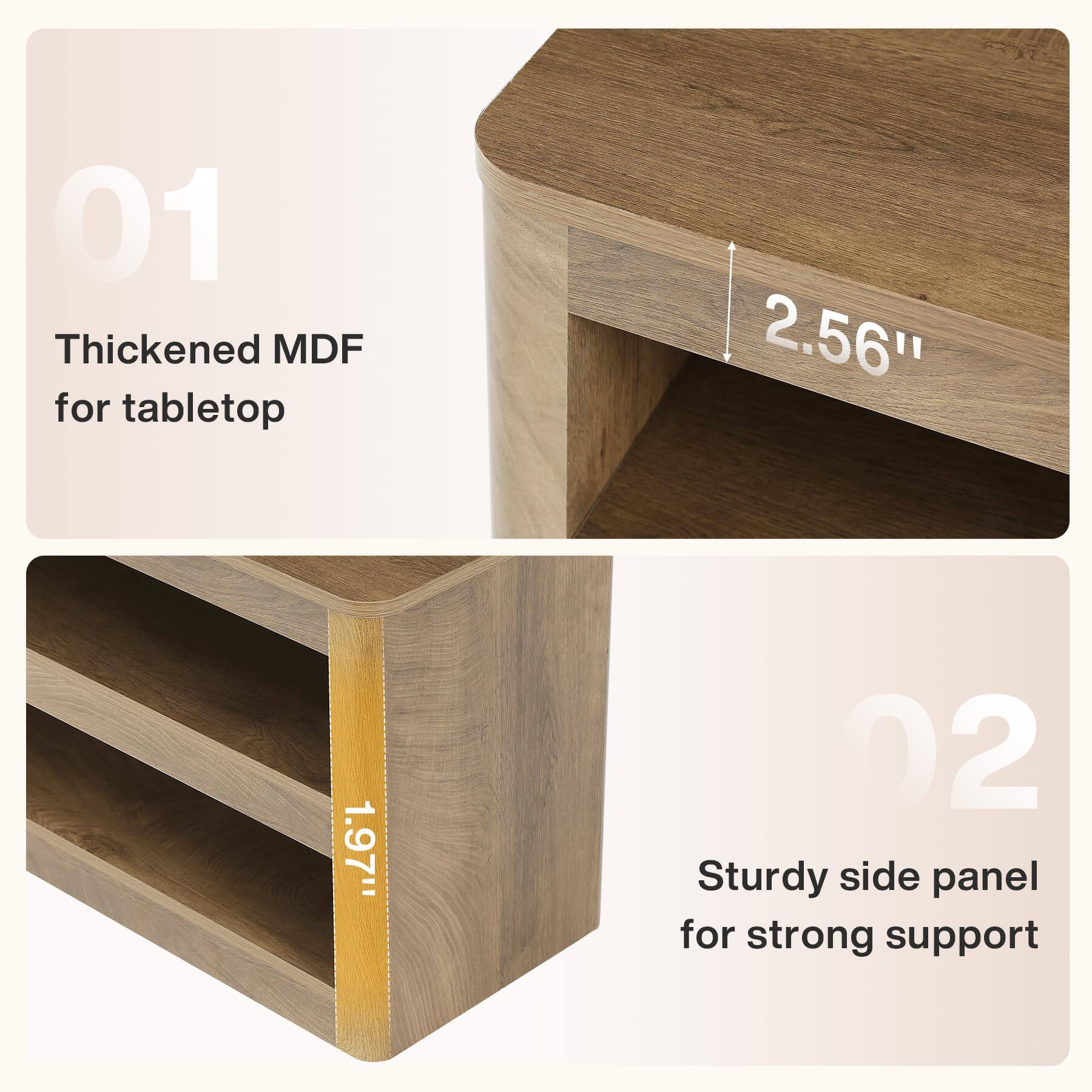 01 Thickened MDF for tabletop
2.56"
1.97"
02 Sturdy side panel for strong support