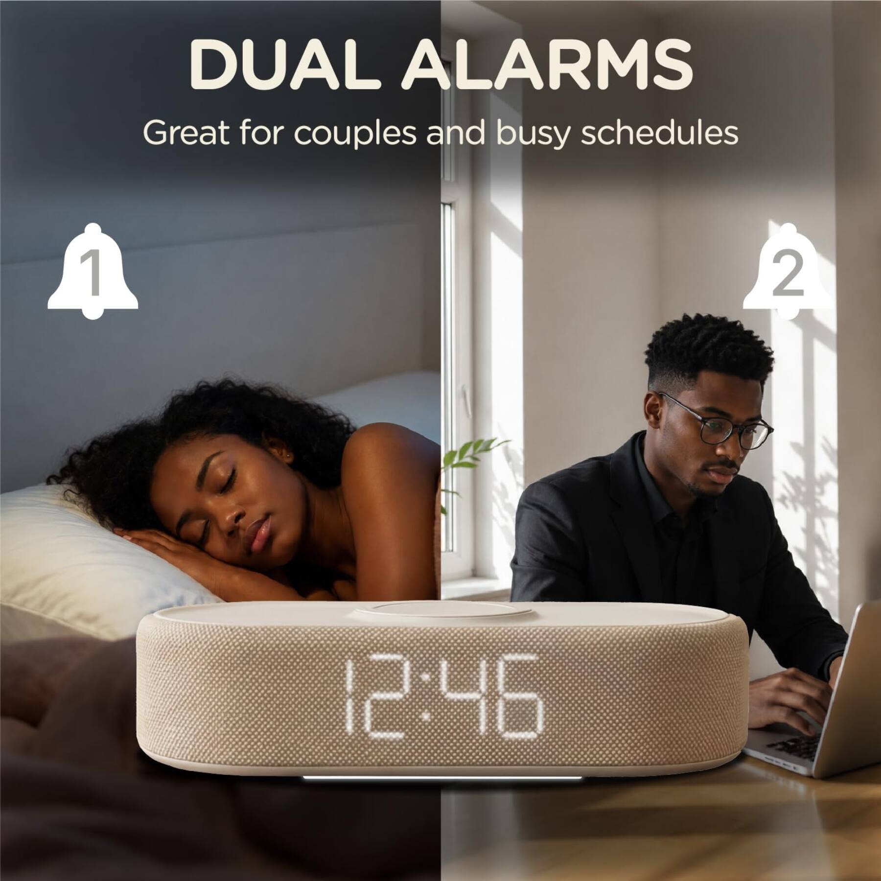 DUAL ALARMS  
Great for couples and busy schedules  
1  
2  
12:46