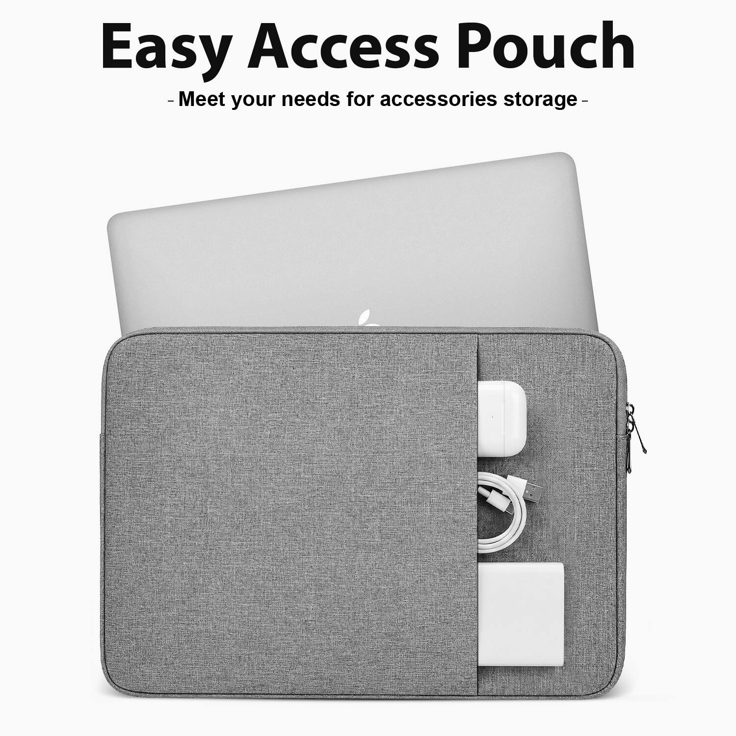 Easy Access Pouch  
- Meet your needs for accessories storage -