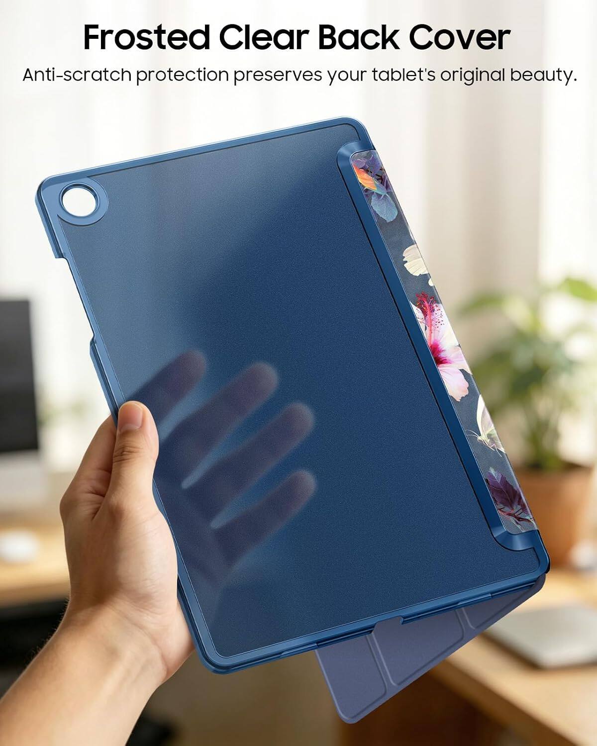 Frosted Clear Back Cover  
Anti-scratch protection preserves your tablet's original beauty.