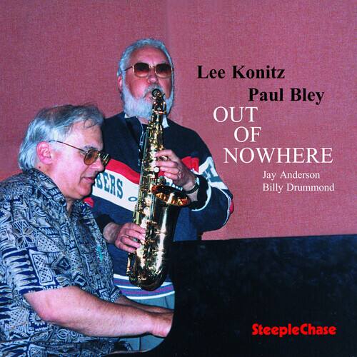 Lee Konitz  
Paul Bley  
OUT OF NOWHERE  
Jay Anderson  
Billy Drummond  

SteepleChase