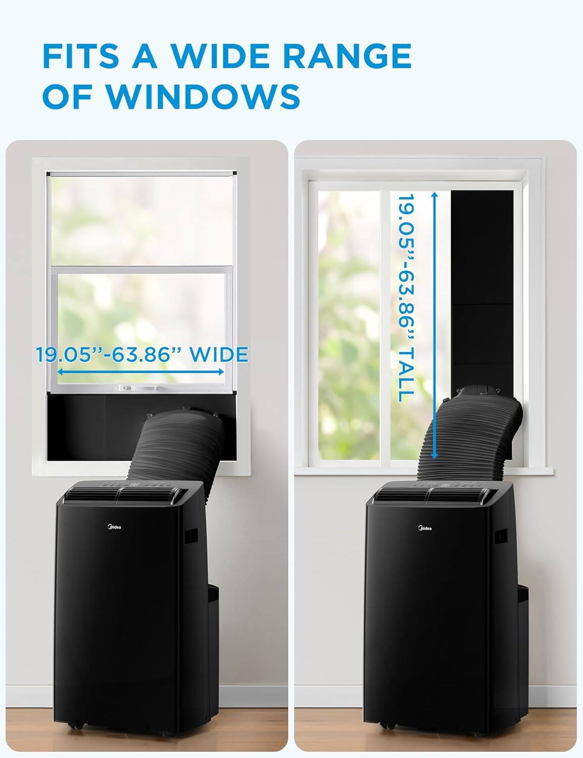 FITS A WIDE RANGE OF WINDOWS

19.05"–63.86" WIDE

19.05"–63.86" TALL