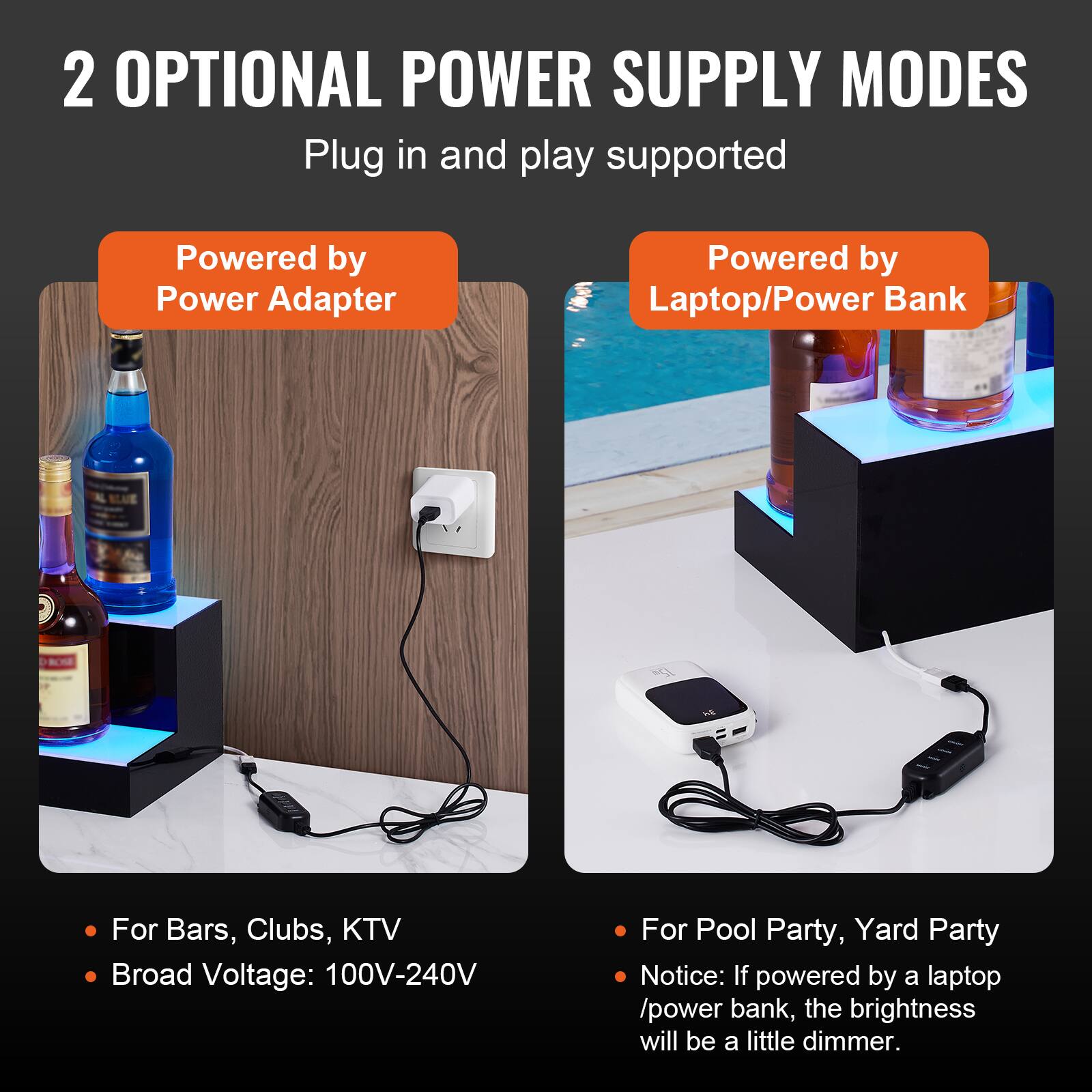 2 OPTIONAL POWER SUPPLY MODES  
Plug in and play supported  

**Powered by Power Adapter**  
- For Bars, Clubs, KTV  
- Broad Voltage: 100V-240V  

**Powered by Laptop/Power Bank**  
- For Pool Party, Yard Party  
- Notice: If powered by a laptop/power bank, the brightness will be a little dimmer.