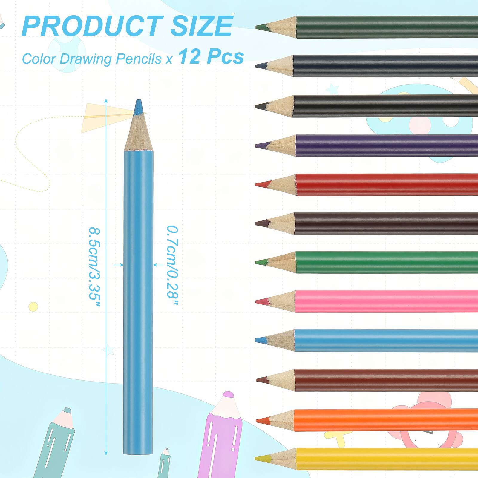 PRODUCT SIZE  
Color Drawing Pencils x 12 Pcs  
8.5cm/3.35" - 0.7cm/0.28"