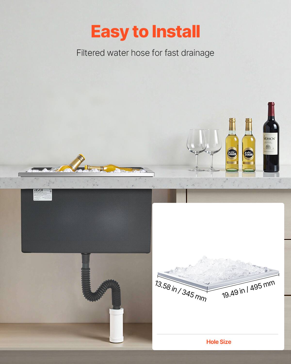 Easy to Install  
Filtered water hose for fast drainage  

13.58 in / 345 mm  
19.49 in / 495 mm  

Hole Size