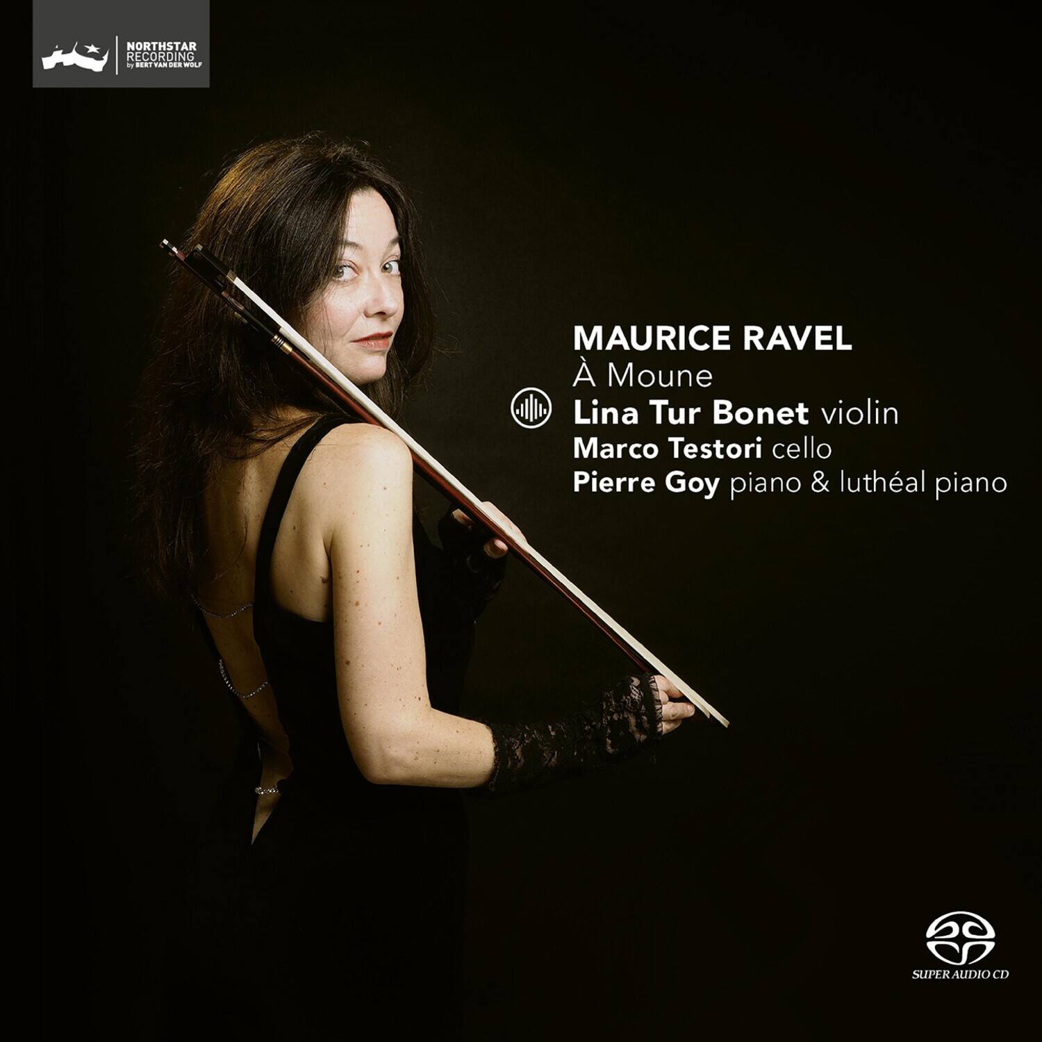 NORTHSTAR RECORDING  
by Yvan Desaunay

MAURICE RAVEL  
À Mounè  
Lina Tur Bonet violin  
Marco Testori cello  
Pierre Goy piano & luthéal piano

SUPER AUDIO CD