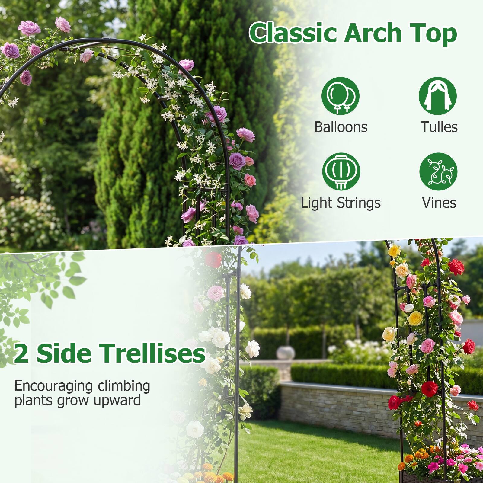 Classic Arch Top  
- Balloons  
- Tulle  
- Light Strings  
- Vines  

2 Side Trellises  
Encouraging climbing plants grow upward