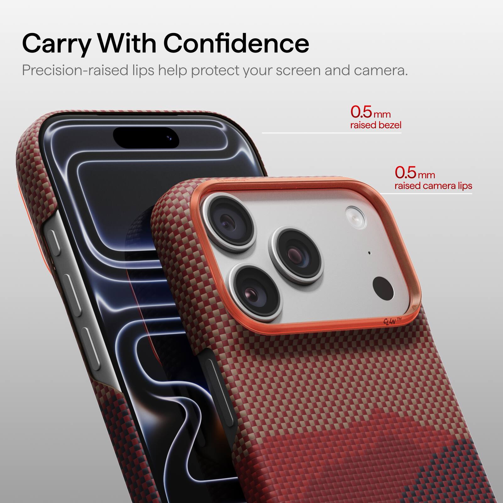 Carry With Confidence  
Precision-raised lips help protect your screen and camera.  
0.5mm raised bezel  
0.5mm raised camera lips