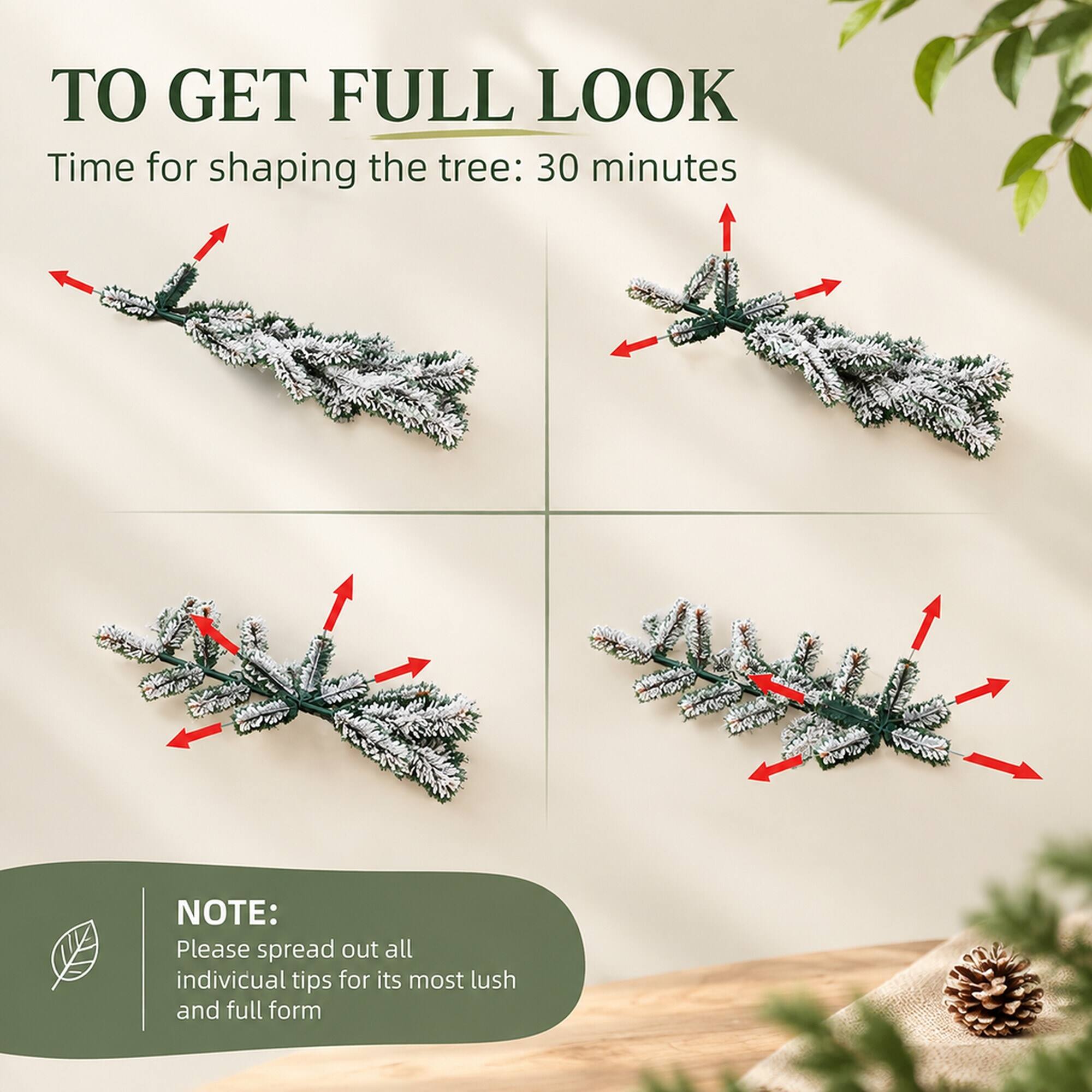 TO GET FULL LOOK  
Time for shaping the tree: 30 minutes  

NOTE:  
Please spread out all individual tips for its most lush and full form