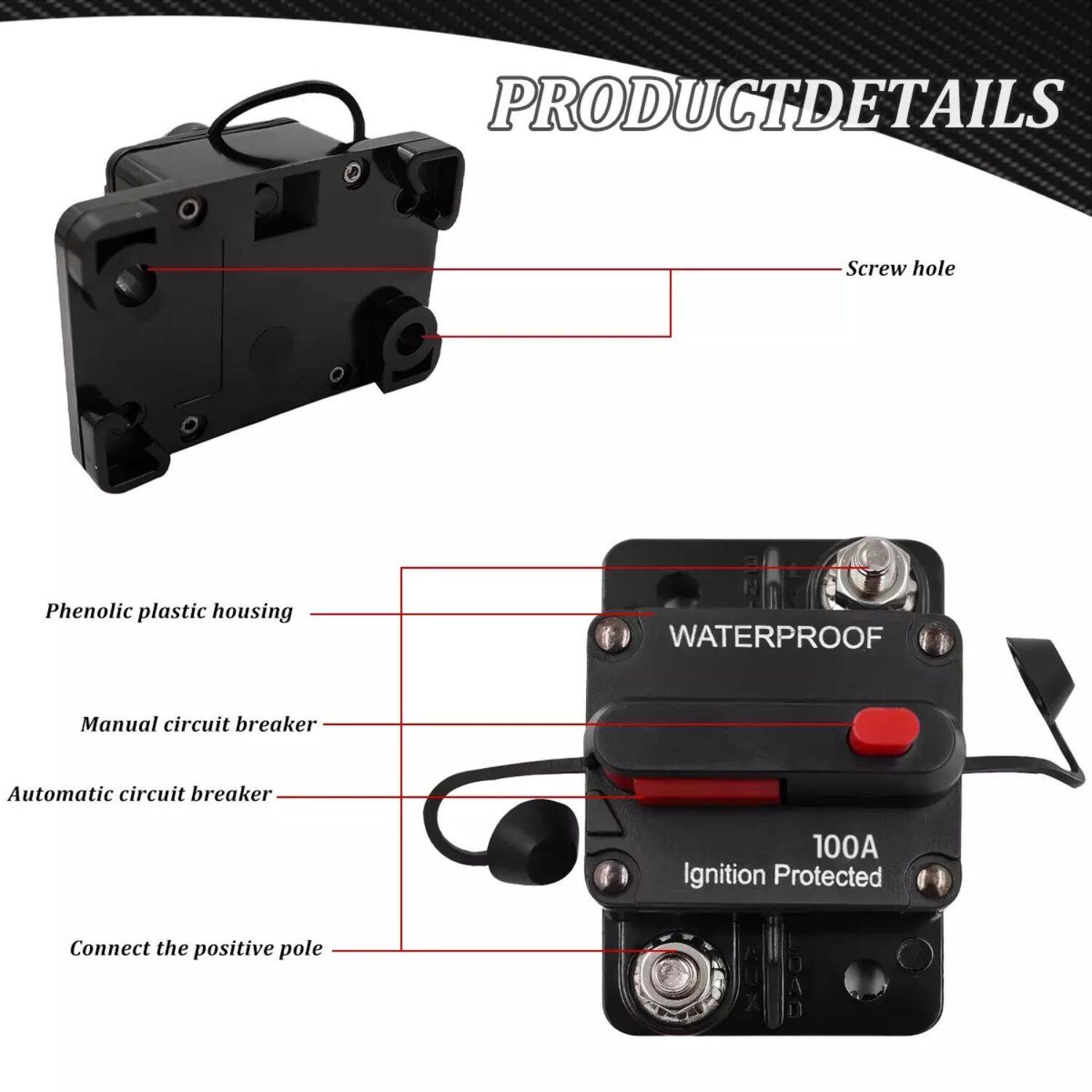 PRODUCT DETAILS

- Screw hole
- Phenolic plastic housing
- Manual circuit breaker
- Automatic circuit breaker
- Connect the positive pole

WATERPROOF

100A

Ignition Protected