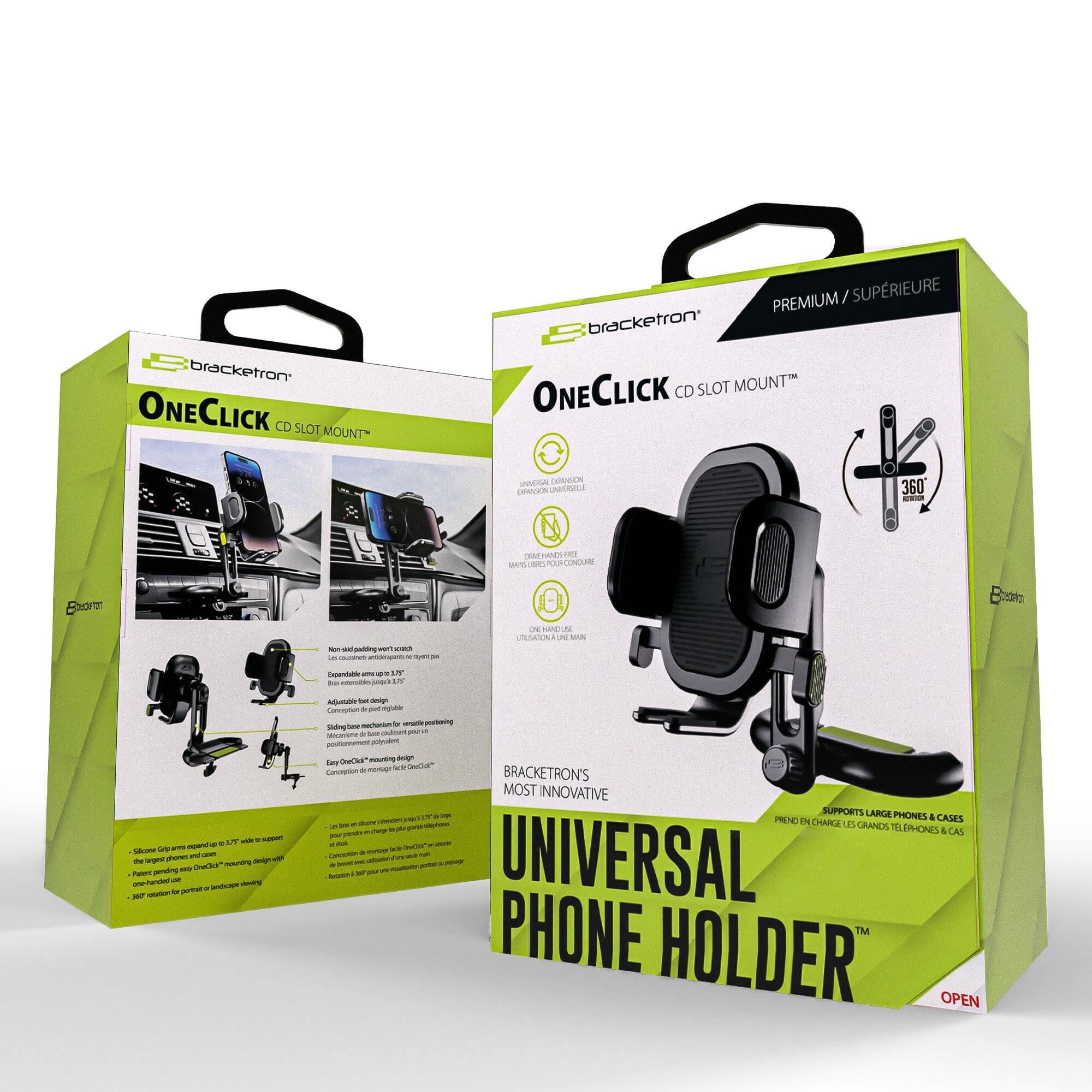 bracketron ONECLICK CD SLOT MOUNT  
PREMIUM / SUPRIEURE bracketron ONECLICK CD SLOT MOUNT  
INNEGAL EXPANSION DIPANSON UNVERSELLE  
360 NUTRITION  
ORVEHANDS FREE MANS POUR CONOURE  
by did packling Thow with cousing =  
FL  
ONE HANOU UTILSATION N BAN  
Expandable FIFE a ur Dran entensibles 5  
175 whe P support Silcone Grip am opand phones and as the argest design with OneCiol mounting pending say Paters landscape dowing 387 rotation b portain  
Adjustable of deign Conception miglable bese mechanium by estile postioning Siding a a base  pw Micansme postemement polyralent OneCid mounting design day CheCidi" Conception  montagr BRACKETRON'S MOST INNOVATIVE IT by organic SUPPORTS LARGE PHONES & PREND EN CHARGE CASES . LES GRANDS gove burge  TELEPHONES & CAS GroCk - Contration de agoren Redtation a - UNIVERSAL PHONE HOLDER OPEN