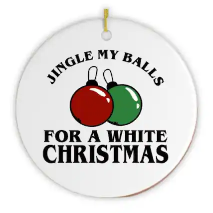 Jingle My Balls
For a White Christmas
