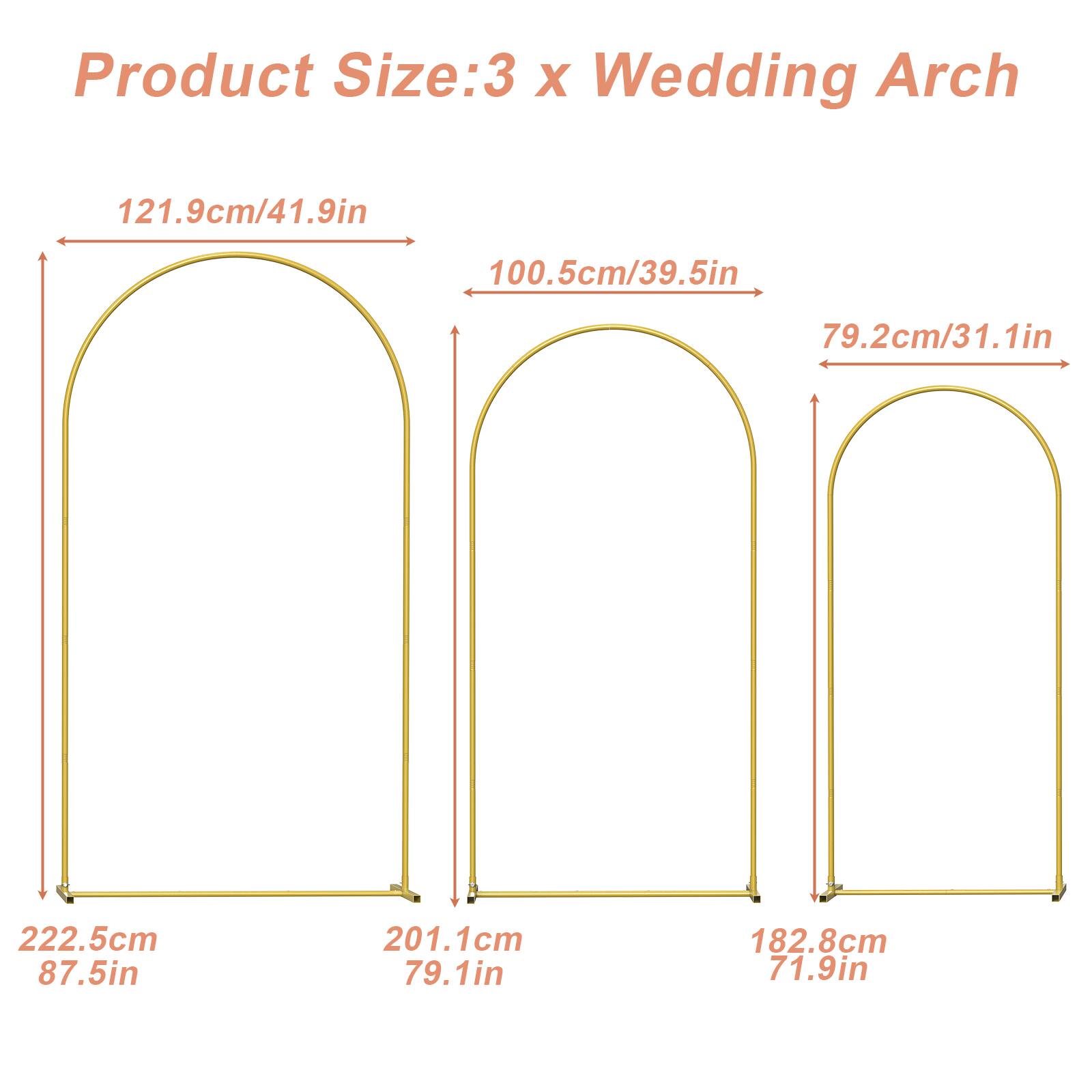 Product Size: 3 x Wedding Arch  
121.9cm/41.9in  
100.5cm/39.5in  
79.2cm/31.1in  
222.5cm/87.5in  
201.1cm/79.1in  
182.8cm/71.9in