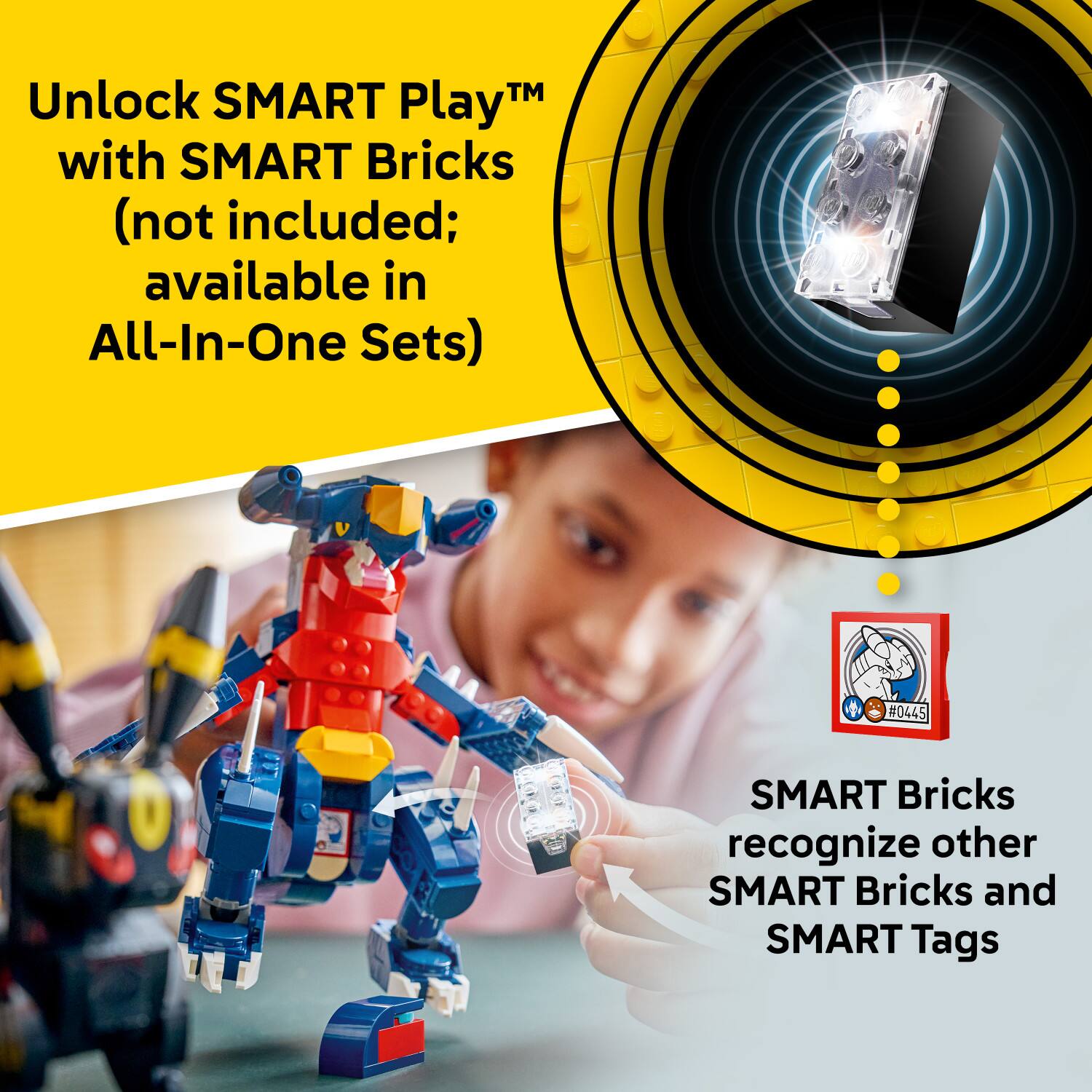 Unlock SMART Play™ with SMART Bricks (not included; available in All-In-One Sets)

SMART Bricks recognize other SMART Bricks and SMART Tags
