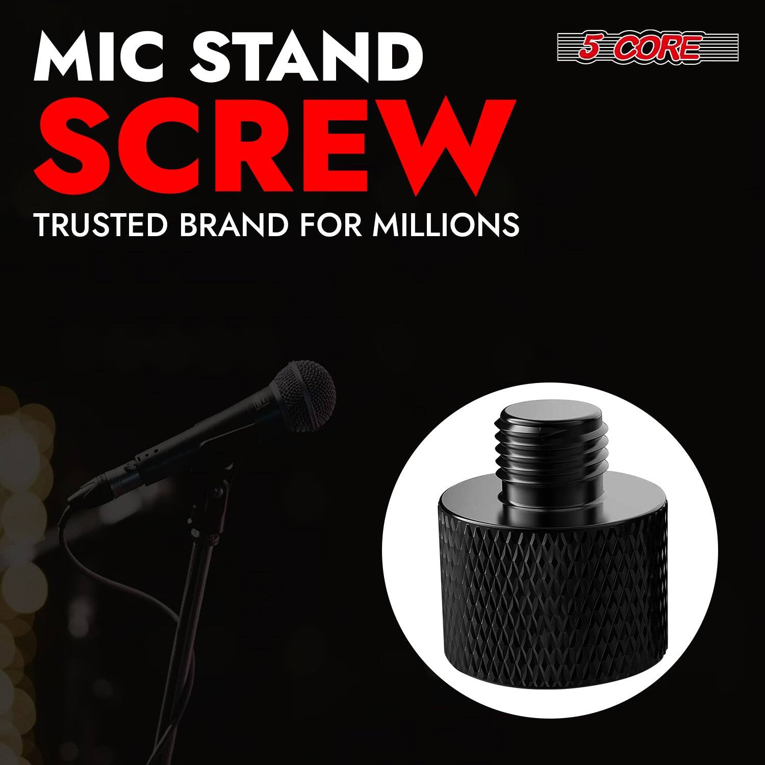 MIC STAND SCREW
5 CORE
TRUSTED BRAND FOR MILLIONS