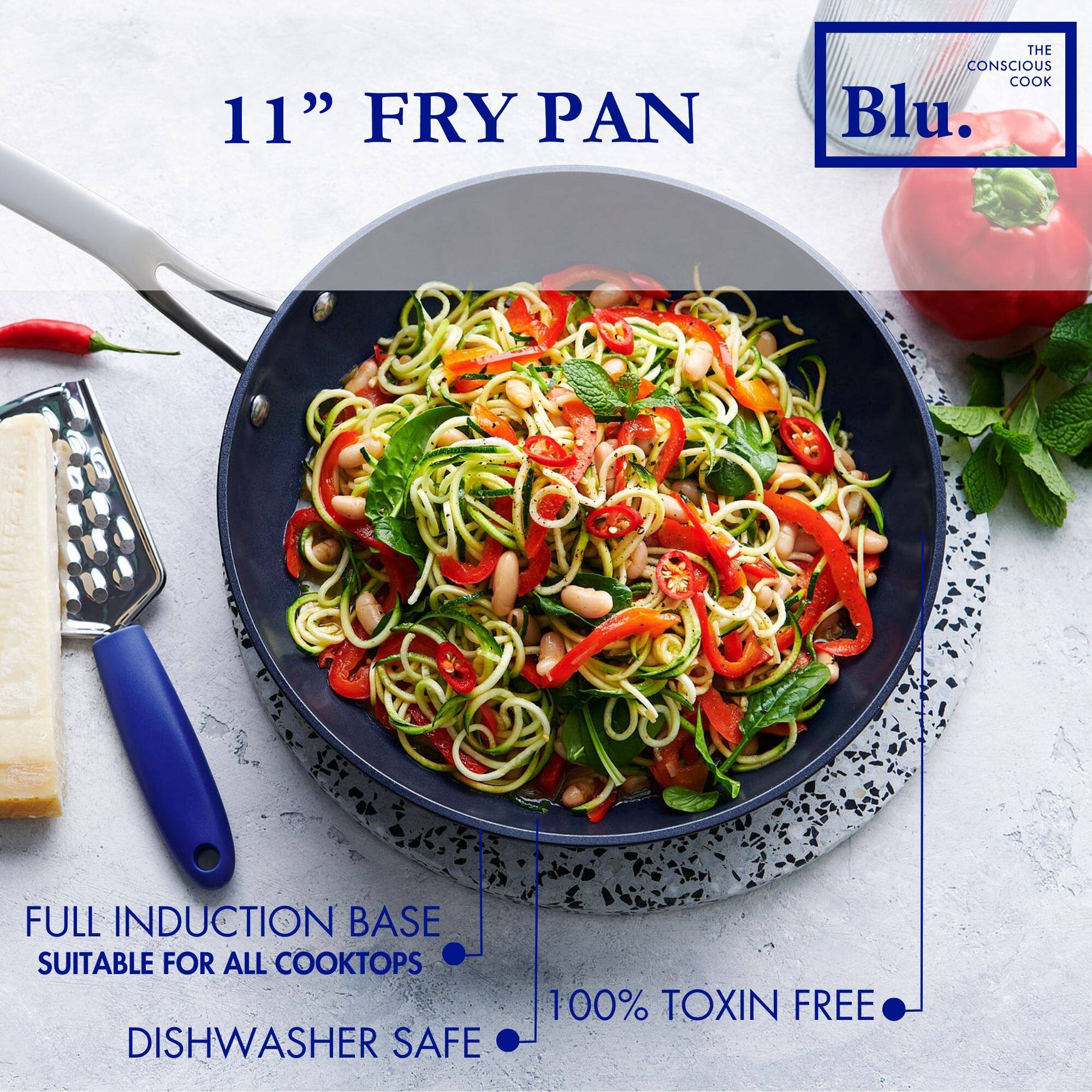 11" FRY PAN

THE CONSCIOUS COOK Blu.

FULL INDUCTION BASE
SUITABLE FOR ALL COOKTOPS

DISHWASHER SAFE

100% TOXIN FREE