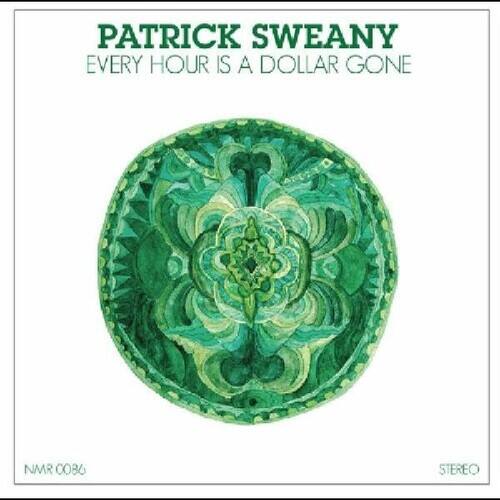 PATRICK SWEANY  
EVERY HOUR IS A DOLLAR GONE  

NMR 0036  
STEREO