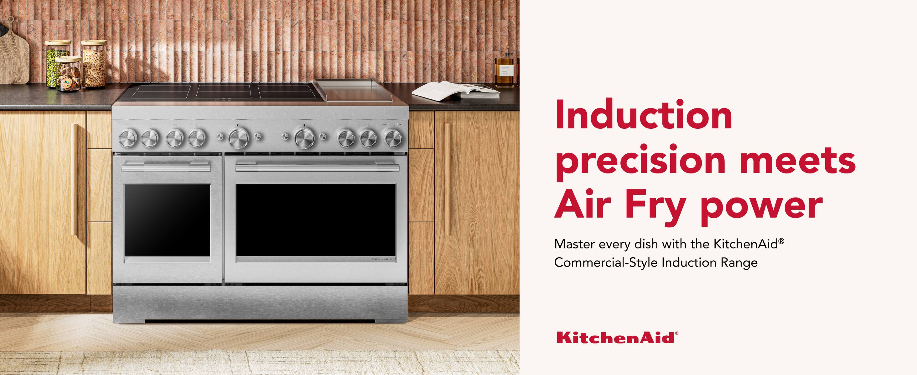 Induction precision meets Air Fry power  
Master every dish with the KitchenAid® Commercial-Style Induction Range  
KitchenAid