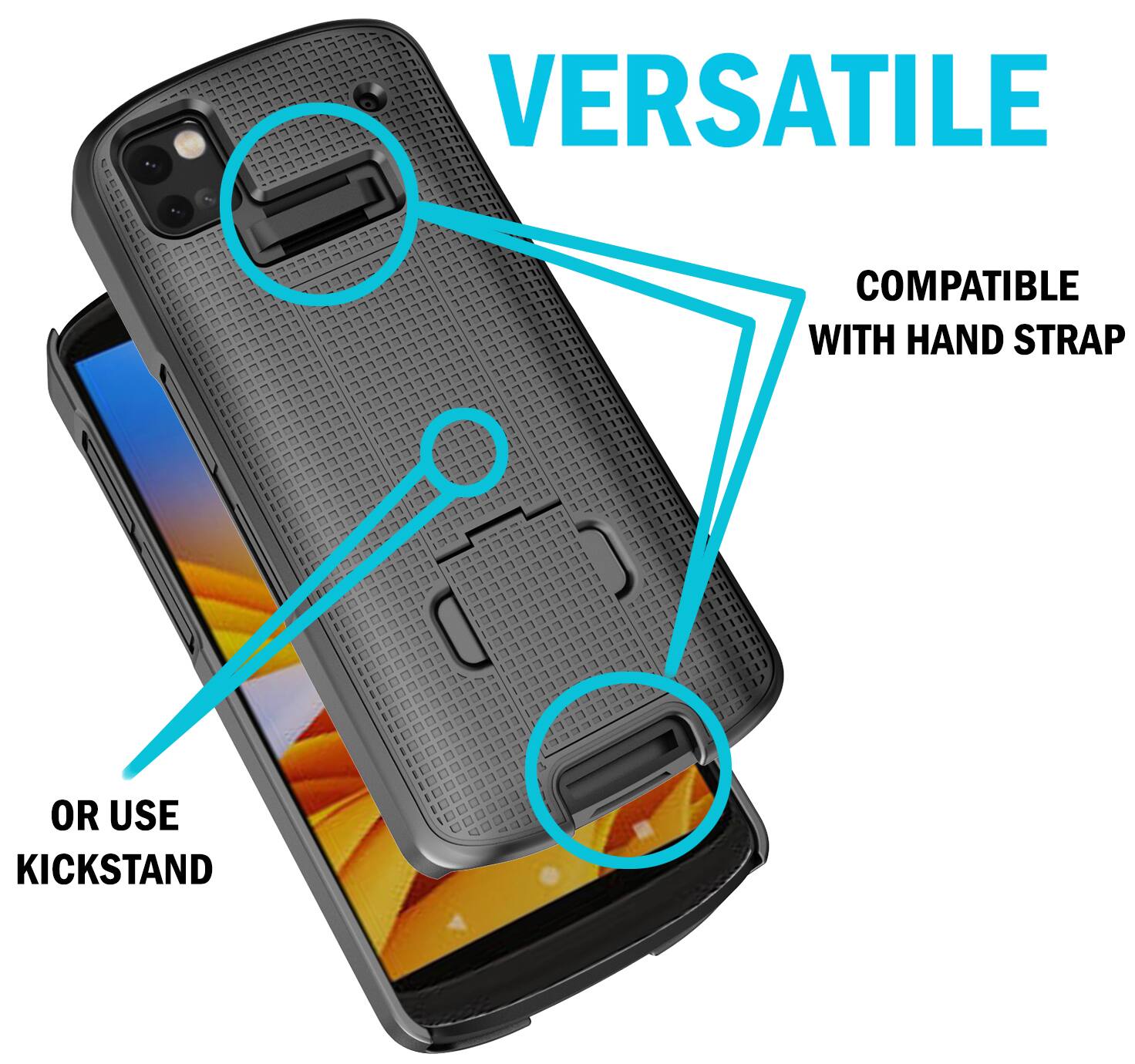 VERSATILE  
COMPATIBLE WITH HAND STRAP  
OR USE KICKSTAND