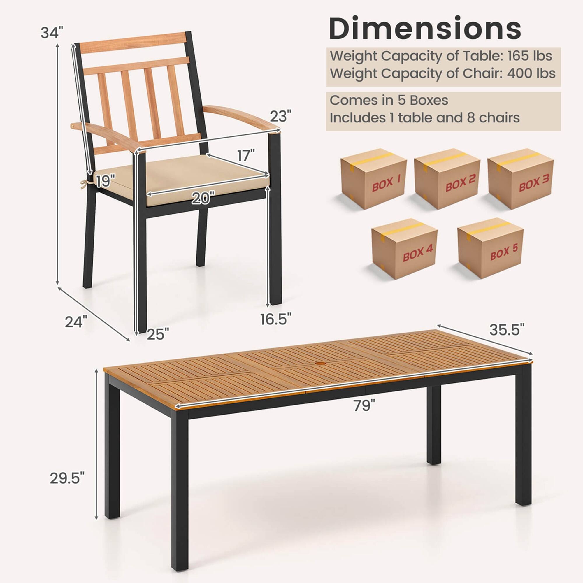Dimensions

Weight Capacity of Table: 165 lbs  
Weight Capacity of Chair: 400 lbs  

Comes in 5 Boxes  
Includes 1 table and 8 chairs  

Table:  
- Length: 79"  
- Width: 35.5"  
- Height: 29.5"  

Chair:  
- Height: 34"  
- Width: 23"  
- Depth: 20"  
- Seat Height: 19"  
- Seat Depth: 17"  
- Armrest Height: 24"  
- Armrest Width: 25"  

Boxes:  
- BOX 1  
- BOX 2  
- BOX 3  
- BOX 4  
- BOX 5
