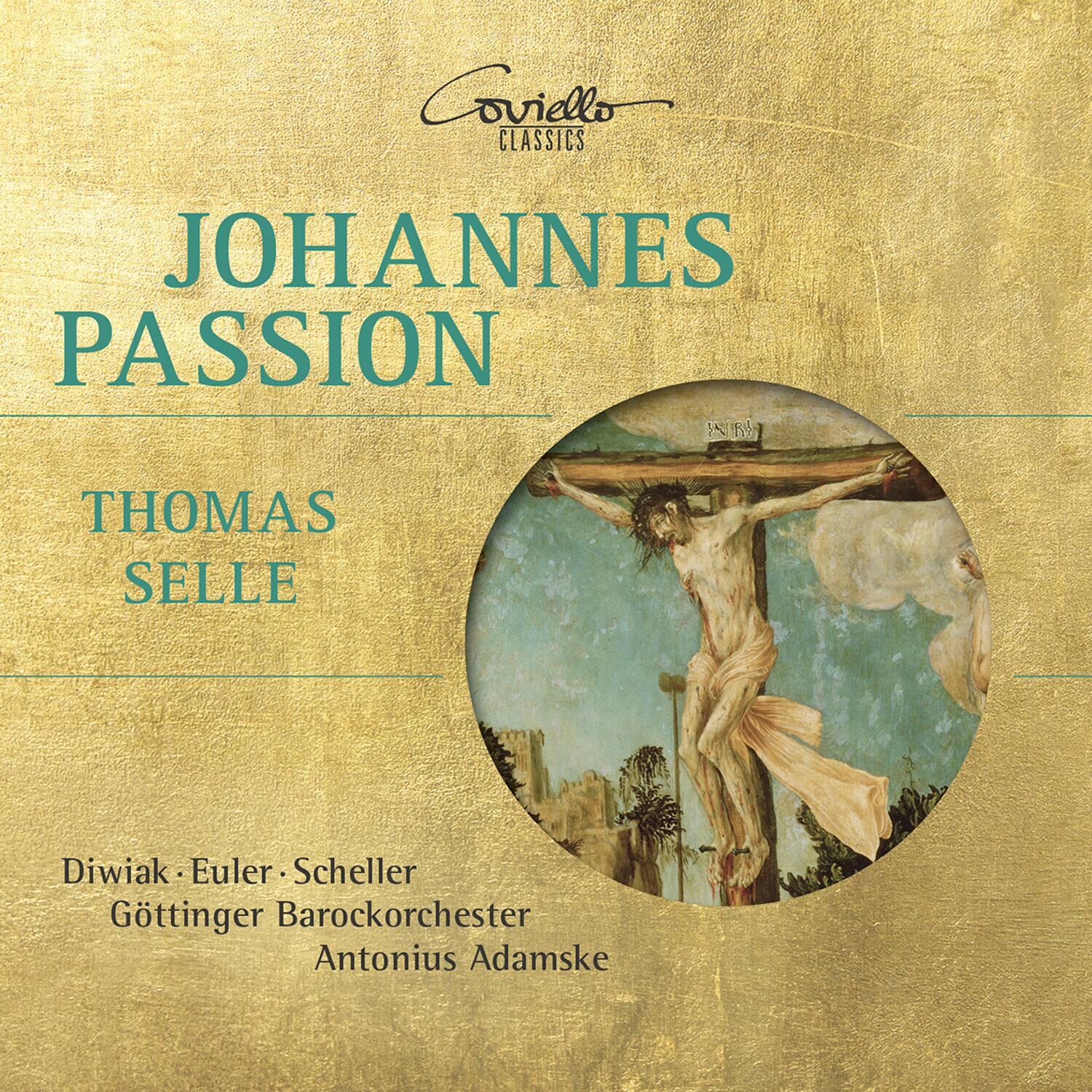 Coviello CLASSICS

JOHANNES PASSION

THOMAS SELLE

Diwiak • Euler • Scheller  
Göttinger Barockorchester  
Antonius Adamske