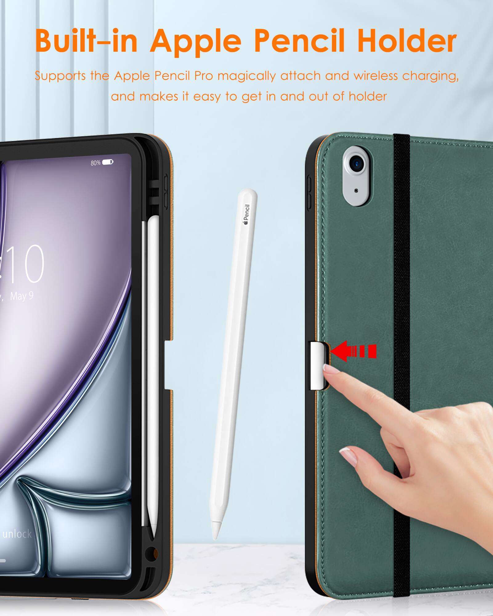 Built-in Apple Pencil Holder  
Supports the Apple Pencil Pro magically attach and wireless charging, and makes it easy to get in and out of holder