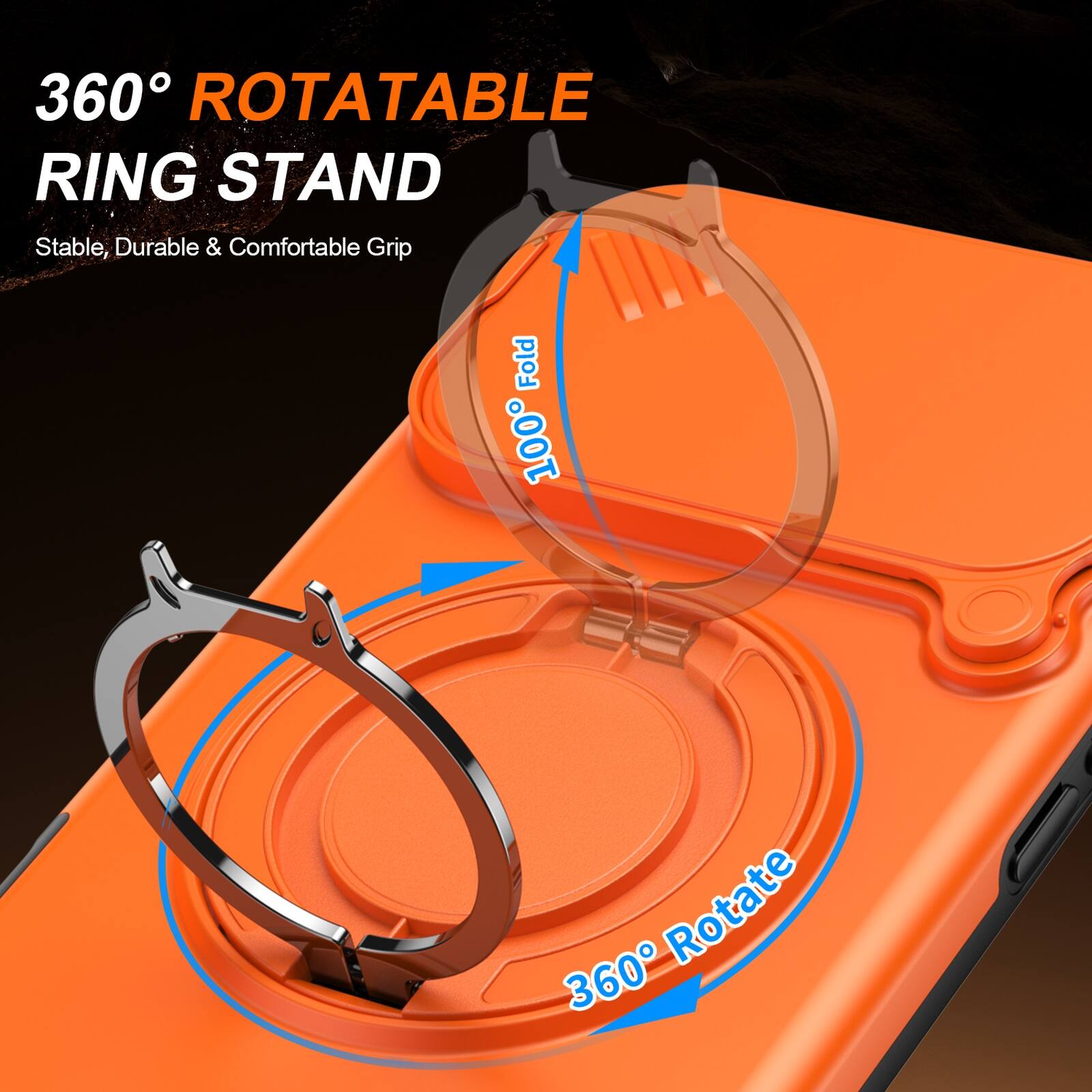 360° ROTATABLE RING STAND  
Stable, Durable & Comfortable Grip  
100° Fold  
360° Rotate