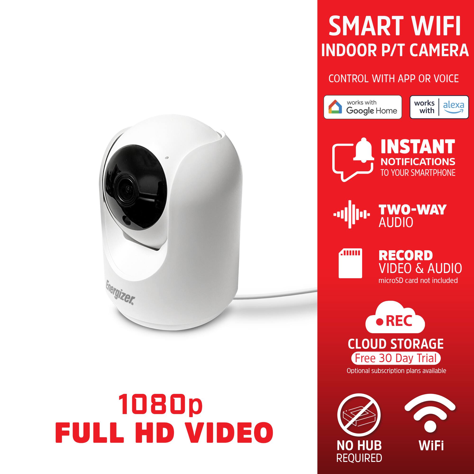 SMART WIFI INDOOR P/T CAMERA CONTROL WITH APP OR VOICE  
- Works with Google Home  
- Works with Alexa  
- INSTANT NOTIFICATIONS TO YOUR SMARTPHONE  
- TWO-WAY AUDIO  
- RECORD VIDEO & AUDIO (microSD card not included)  
- CLOUD STORAGE (Free 30 Day Trial, Optional subscription plans available)  
- 1080p FULL HD VIDEO  
- NO HUB REQUIRED  
- WiFi
