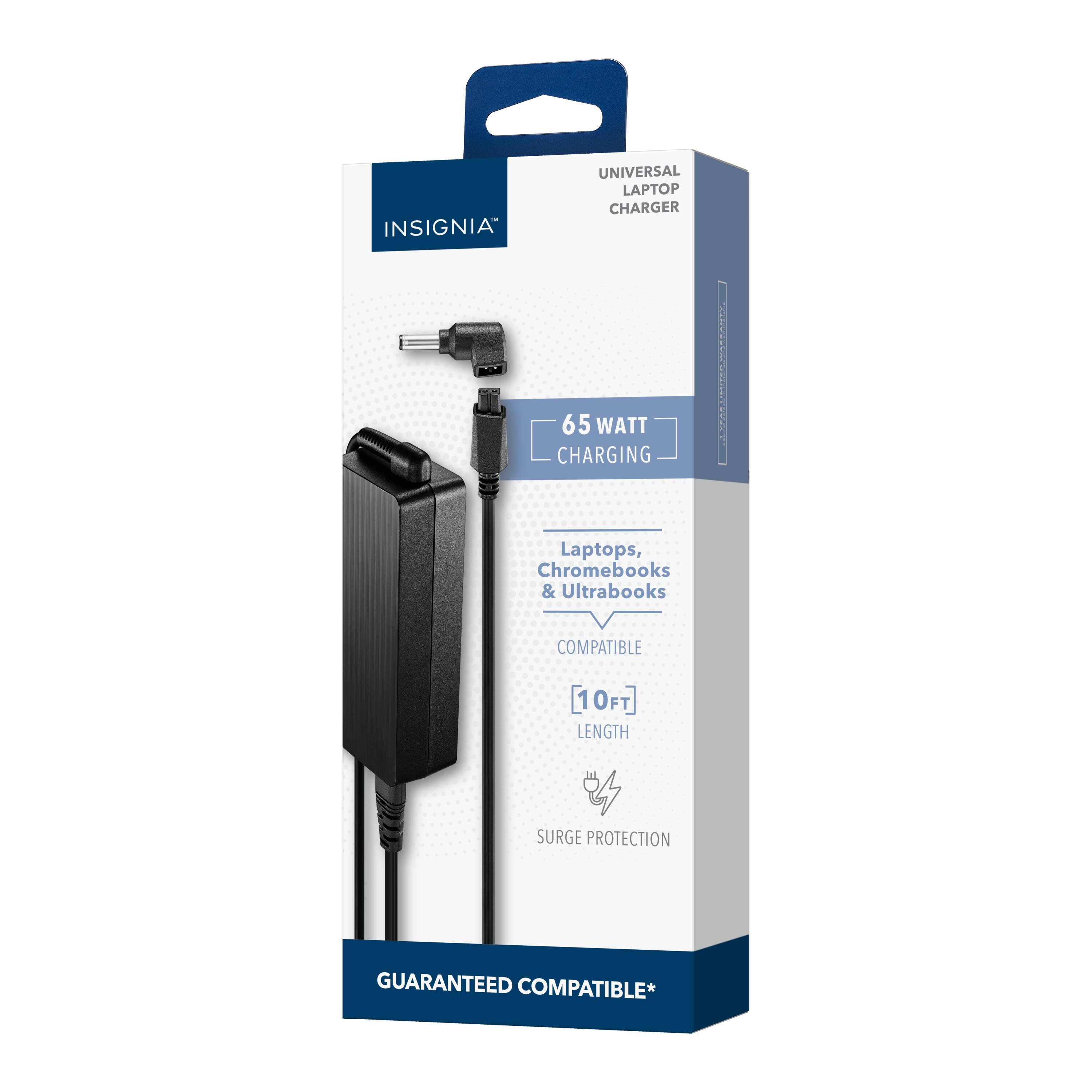 INSIGNIA UNIVERSAL LAPTOP CHARGER 65 WATT CHARGING  
Laptops, Chromebooks & Ultrabooks COMPATIBLE  
10 FT LENGTH SURGE PROTECTION GUARANTEED COMPATIBLE*