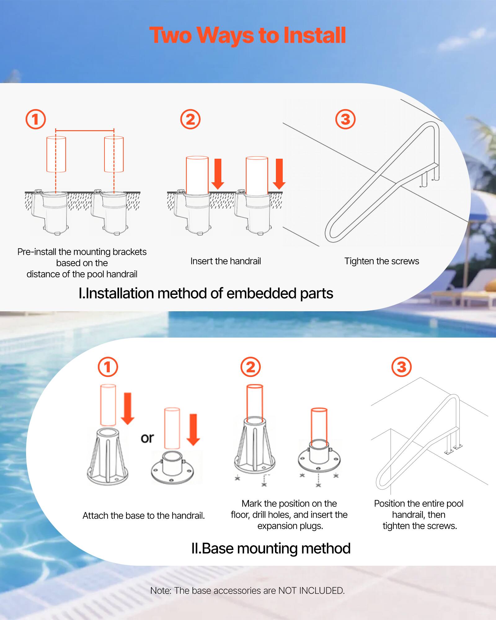 Two Ways to Install

I. Installation method of embedded parts
1. Pre-install the mounting brackets based on the distance of the pool handrail
2. Insert the handrail
3. Tighten the screws

II. Base mounting method
1. Attach the base to the handrail.
2. Mark the position on the floor, drill holes, and insert the expansion plugs.
3. Position the entire pool handrail, then tighten the screws.

Note: The base accessories are NOT INCLUDED.