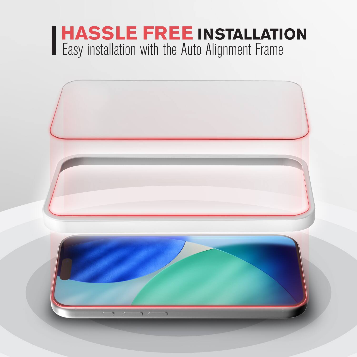 HASSLE FREE INSTALLATION  
Easy installation with the Auto Alignment Frame