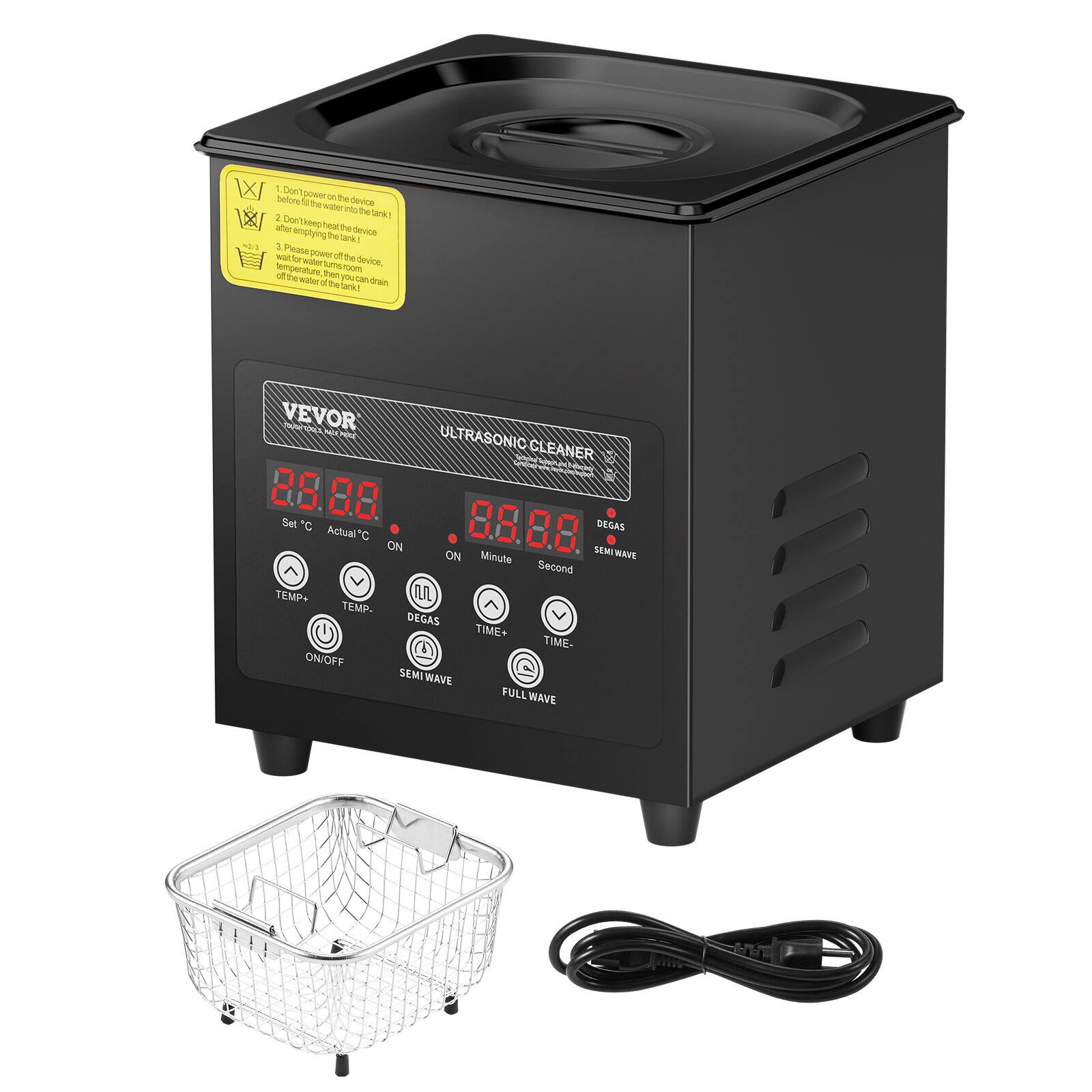 1. Don't power on the device!
2. Don't leave the device unattended after heating.
3. Please power off the device, wait for water to turn off the device.

VEVOR ULTRASONIC CLEANER

8.0 Set C 8.8.8.8 Actual C ON SEMIWAVE SEMI WAVE ON Minute Second TEMP+ TUL TEMP. DEGAS TIME+ TIME- ON/OFF SEMI WAVE FULL WAVE