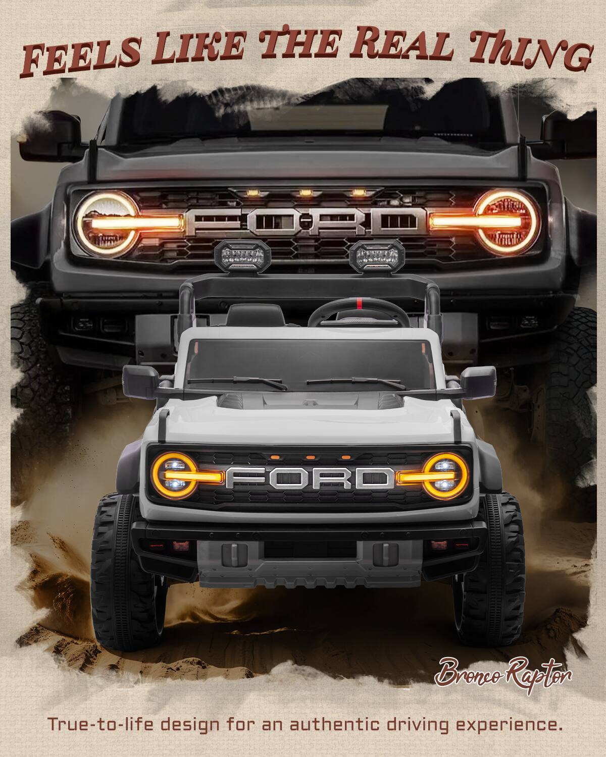 FEELS LIKE THE REAL THING  
PFEER  
FORD Bronco Raptor  
True-to-life design for an authentic driving experience.