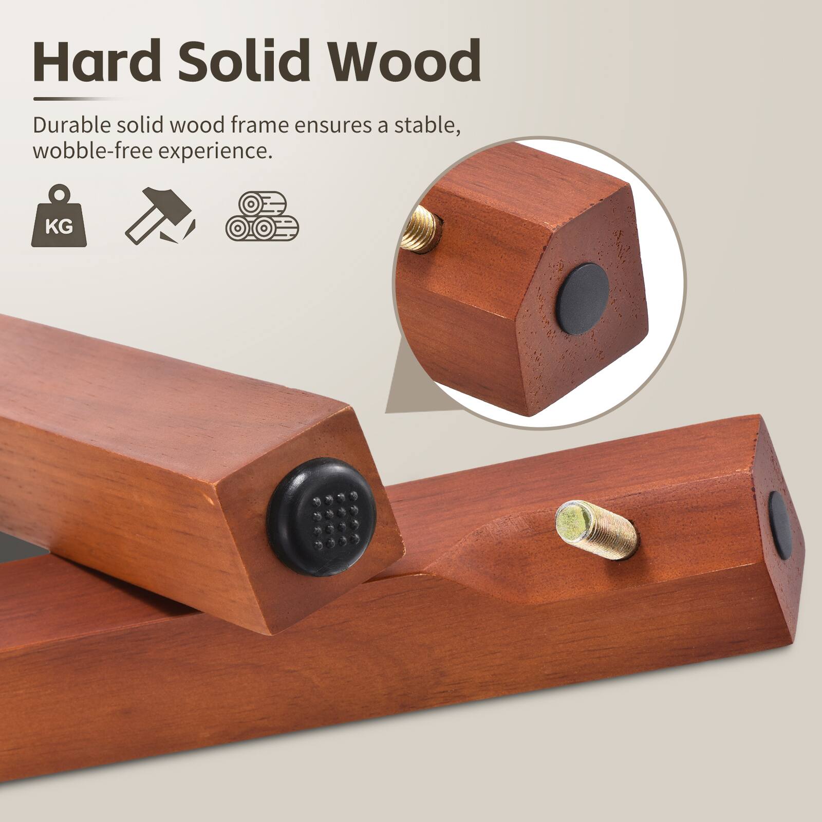 Hard Solid Wood

Durable solid wood frame ensures a stable, wobble-free experience.