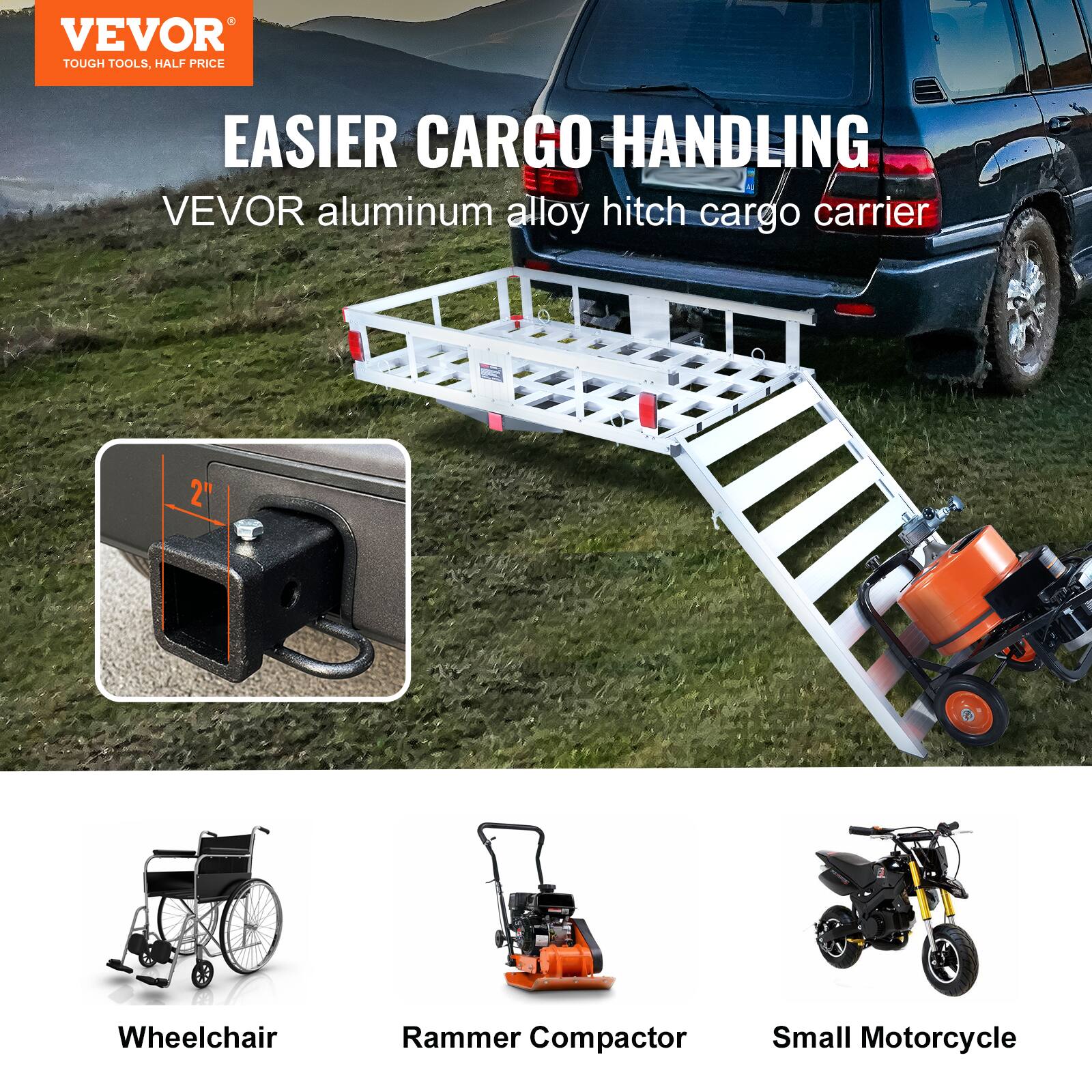 VEVOR TOUGH TOOLS, HALF PRICE EASIER CARGO HANDLING

VEVOR aluminum alloy hitch cargo carrier

2" Wheelchair Rammer Compactor Small Motorcycle