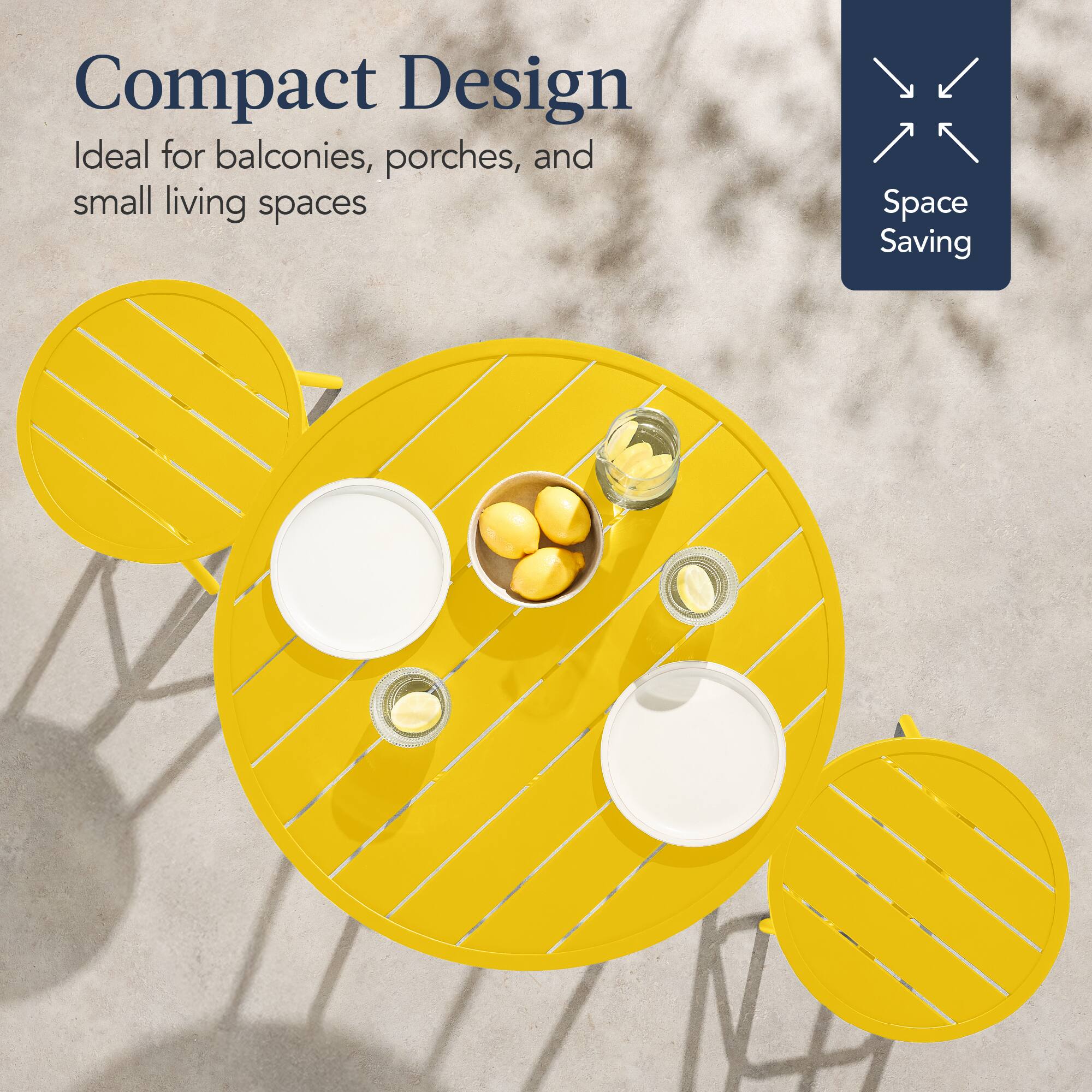 Compact Design  
Ideal for balconies, porches, and small living spaces  

Space Saving