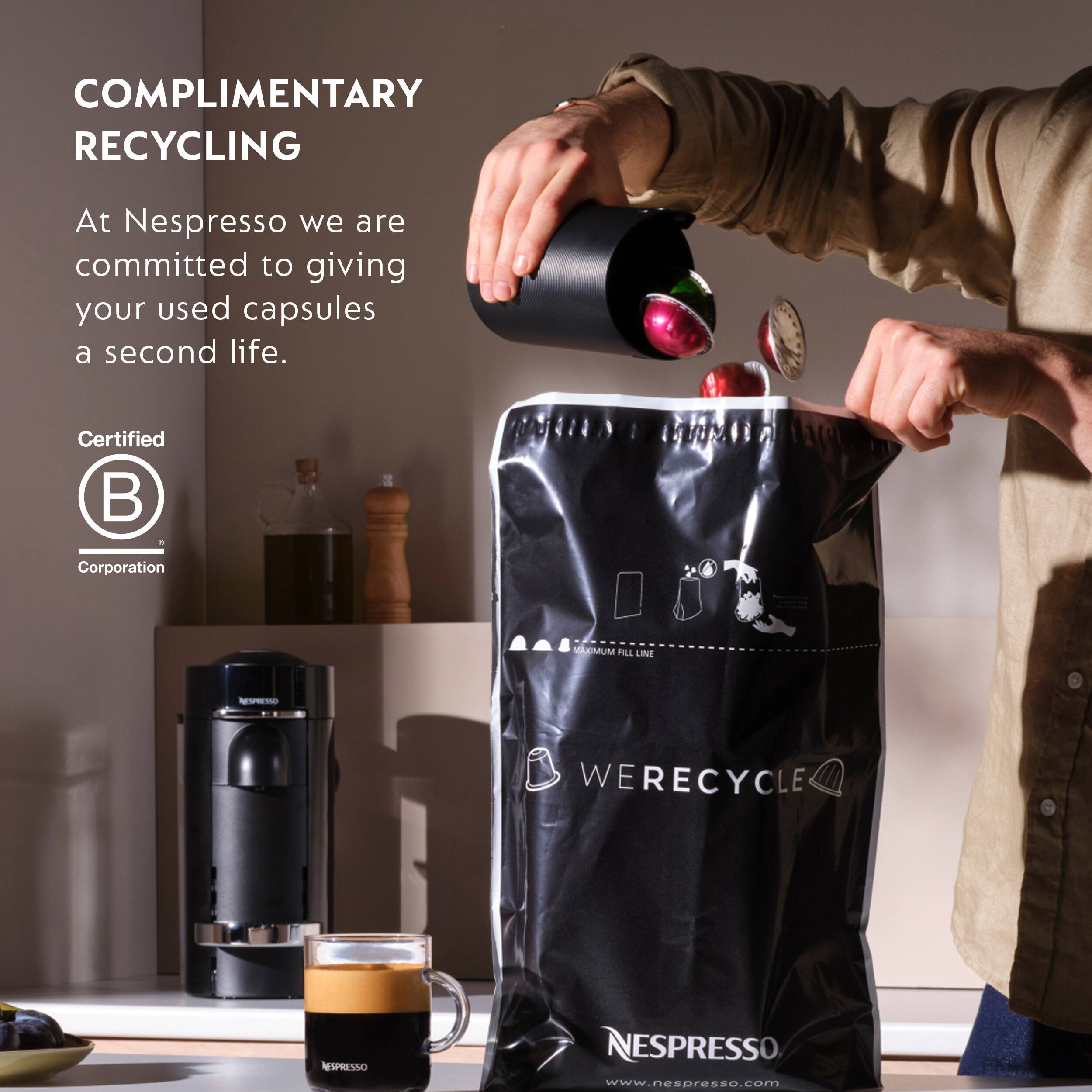 COMPLIMENTARY RECYCLING

At Nespresso we are committed to giving your used capsules a second life.

Certified B Corporation

WERECYCLE

NESPRESSO

www.nespresso.com