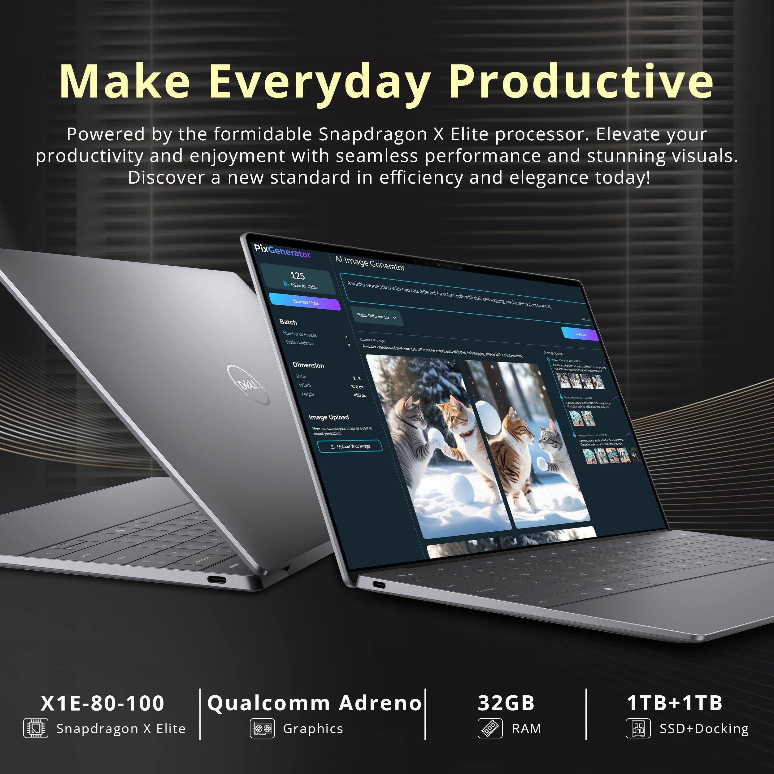 Make Everyday Productive

Powered by the formidable Snapdragon X Elite processor. Elevate your productivity and enjoyment with seamless performance and stunning visuals. Discover a new standard in efficiency and elegance today!

PixGenerator AI Image Generator
125 Tokens
A winter wonderland with beavers, a sheet of ice, deers, and a unicorn. Stable Diffusion Batch Yuntay of images Scale Goldinos 1 Tainter worbstant berros der Wh a by - Dimension Ratio 2:3 TMO Web 300mg Height 420g

Image Upload
WT on M HADO gration.
Upload for up

X1E-80-100 Qualcomm Adreno Snapdragon X Elite Graphics - 32GB RAM 1TB+1TB SSD+Docking