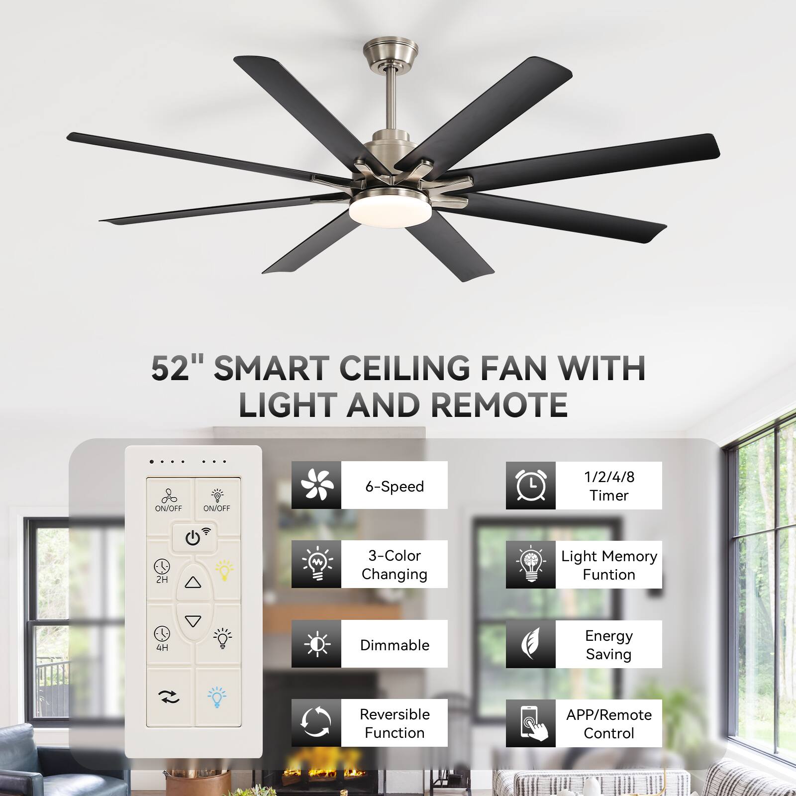 52" SMART CEILING FAN WITH LIGHT AND REMOTE

- 6-Speed
- 1/2/4/8 Timer
- 3-Color Changing
- Light Memory Function
- Dimmable
- Reversible Function
- Energy Saving
- APP/Remote Control
