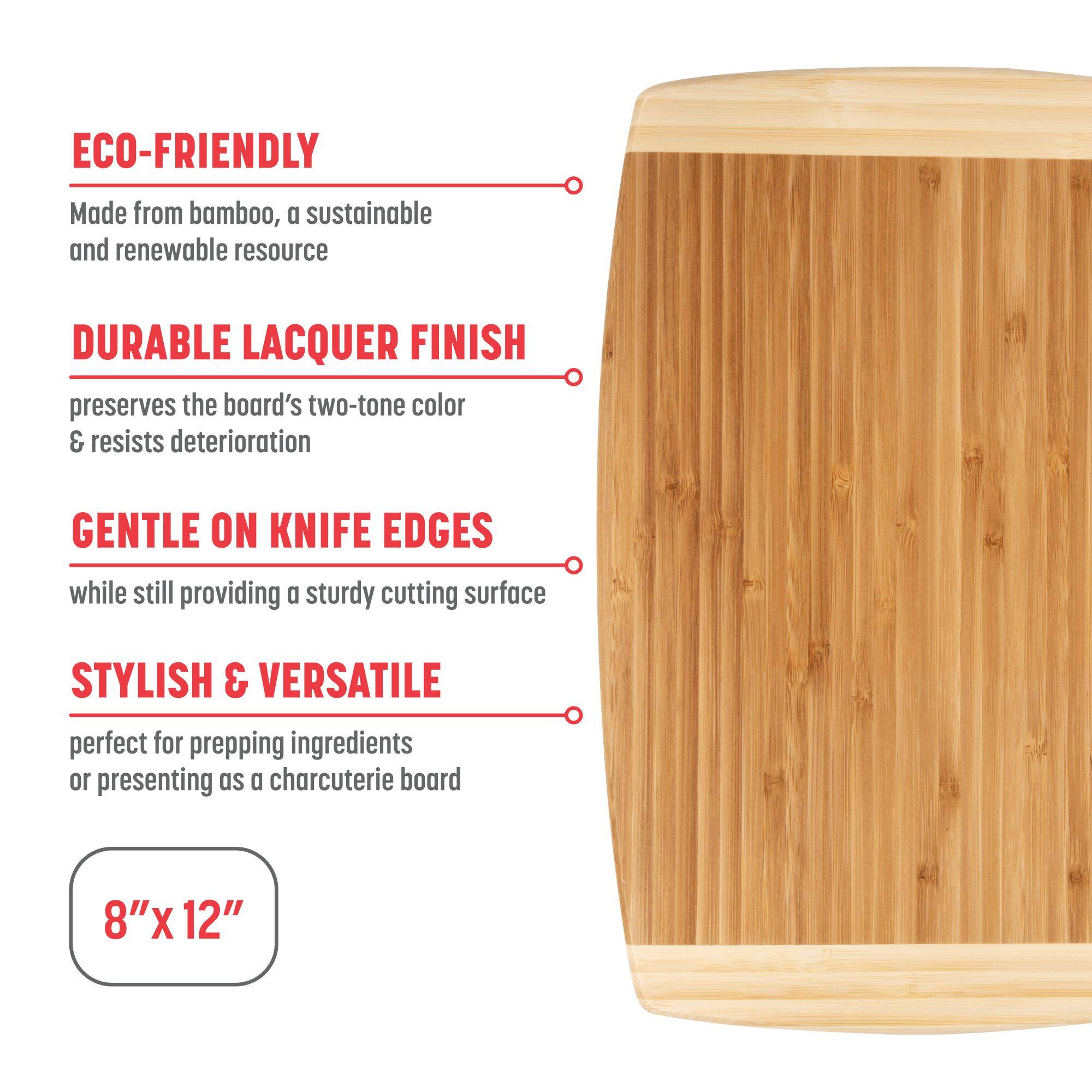 ECO-FRIENDLY Made from bamboo, a sustainable and renewable resource

DURABLE LACQUER FINISH preserves the board's two-tone color & resists deterioration

GENTLE ON KNIFE EDGES while still providing a sturdy cutting surface

STYLISH & VERSATILE perfect for prepping ingredients or presenting as a charcuterie board

8"X 12"