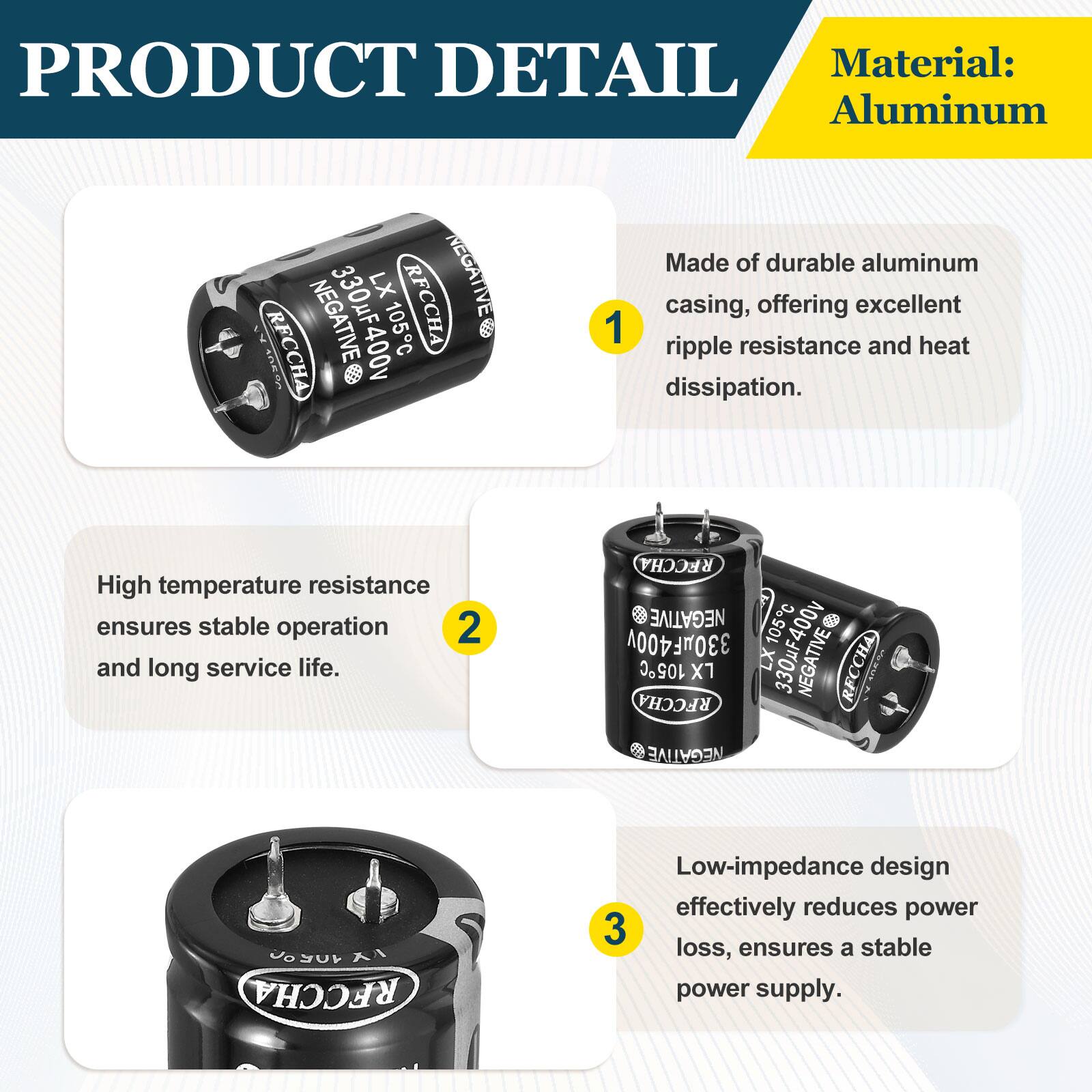 PRODUCT DETAIL

Material: Aluminum

1. Made of durable aluminum casing, offering excellent ripple resistance and heat dissipation.
2. High temperature resistance ensures stable operation and long service life.
3. Low-impedance design effectively reduces power loss, ensures a stable power supply.