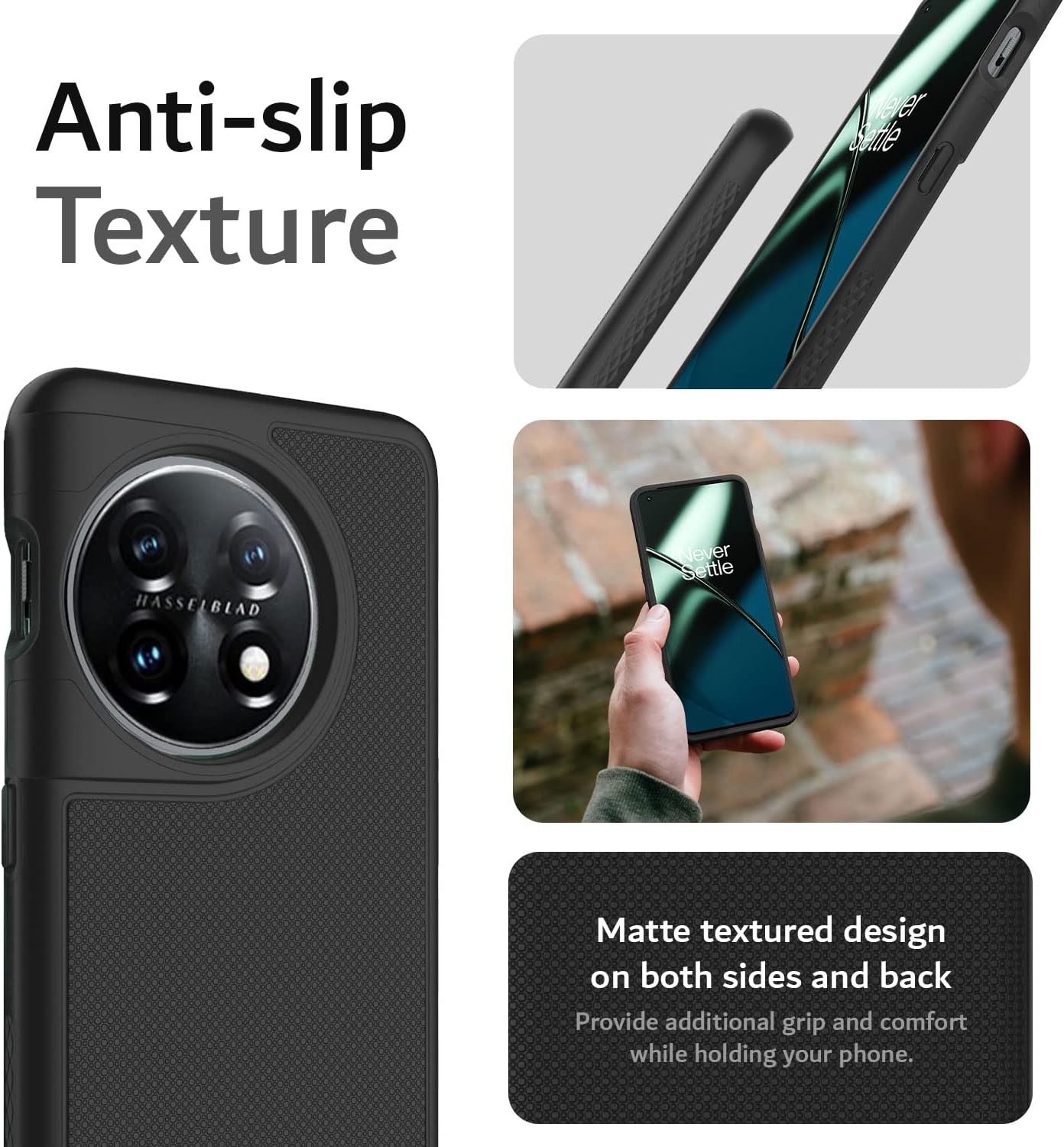 Anti-slip Texture

Matte textured design on both sides and back

Provide additional grip and comfort while holding your phone.