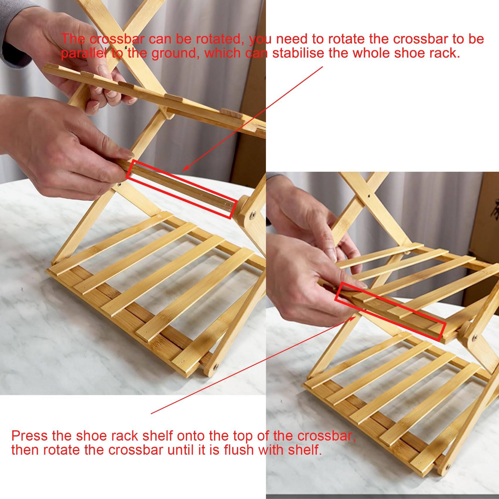 The crossbar can be rotated, you need to rotate the crossbar to be parallel to the ground, which can stabilise the whole shoe rack.

Press the shoe rack shelf onto the top of the crossbar, then rotate the crossbar until it is flush with shelf.