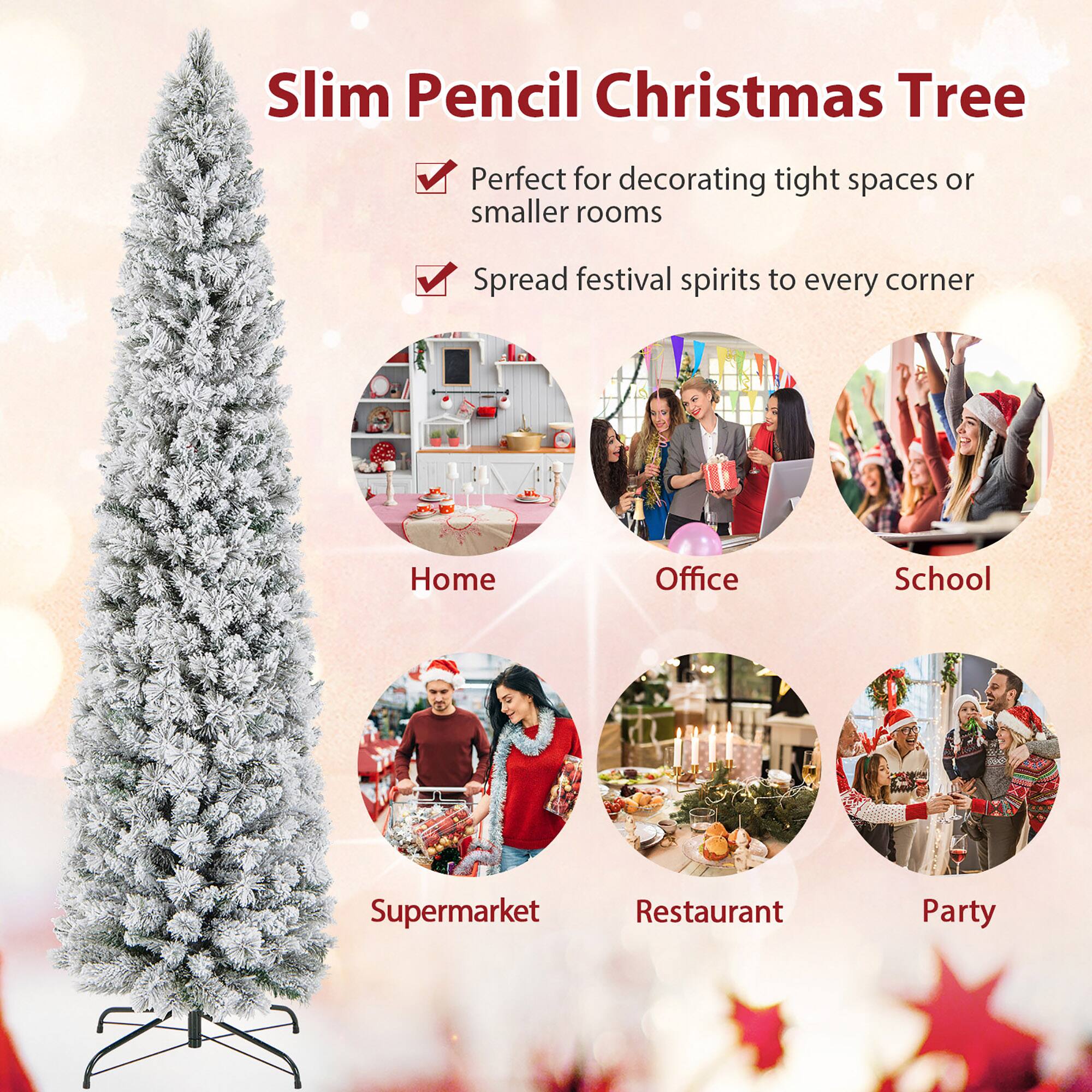 Slim Pencil Christmas Tree

- Perfect for decorating tight spaces or smaller rooms
- Spread festival spirits to every corner

Home  
Office  
School  
Supermarket  
Restaurant  
Party