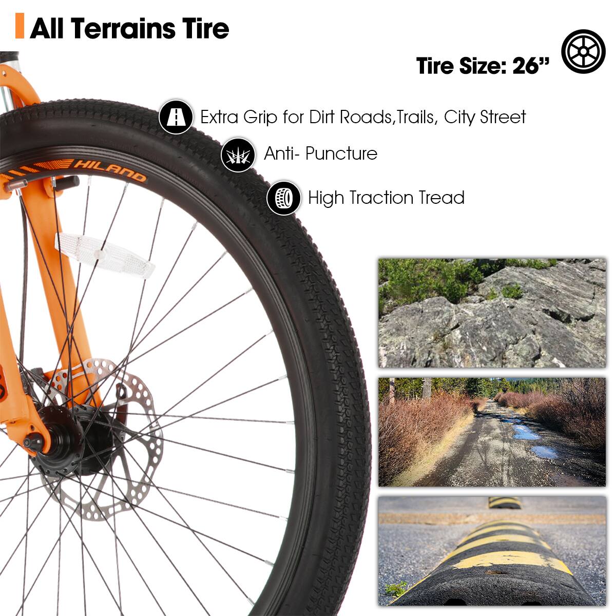 All Terrains Tire  
Tire Size: 26"  

- Extra Grip for Dirt Roads, Trails, City Street  
- Anti-Puncture  
- High Traction Tread