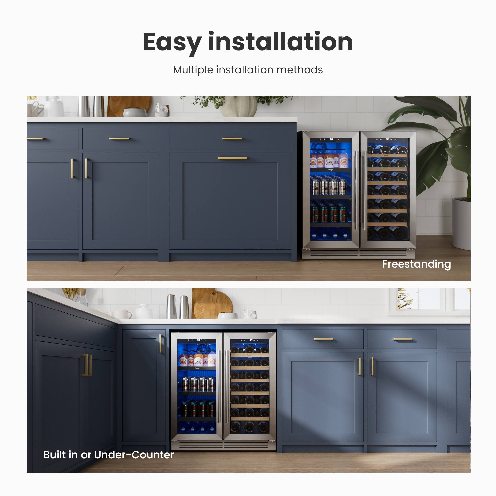 Easy installation  
Multiple installation methods  

Freestanding  

Built in or Under-Counter